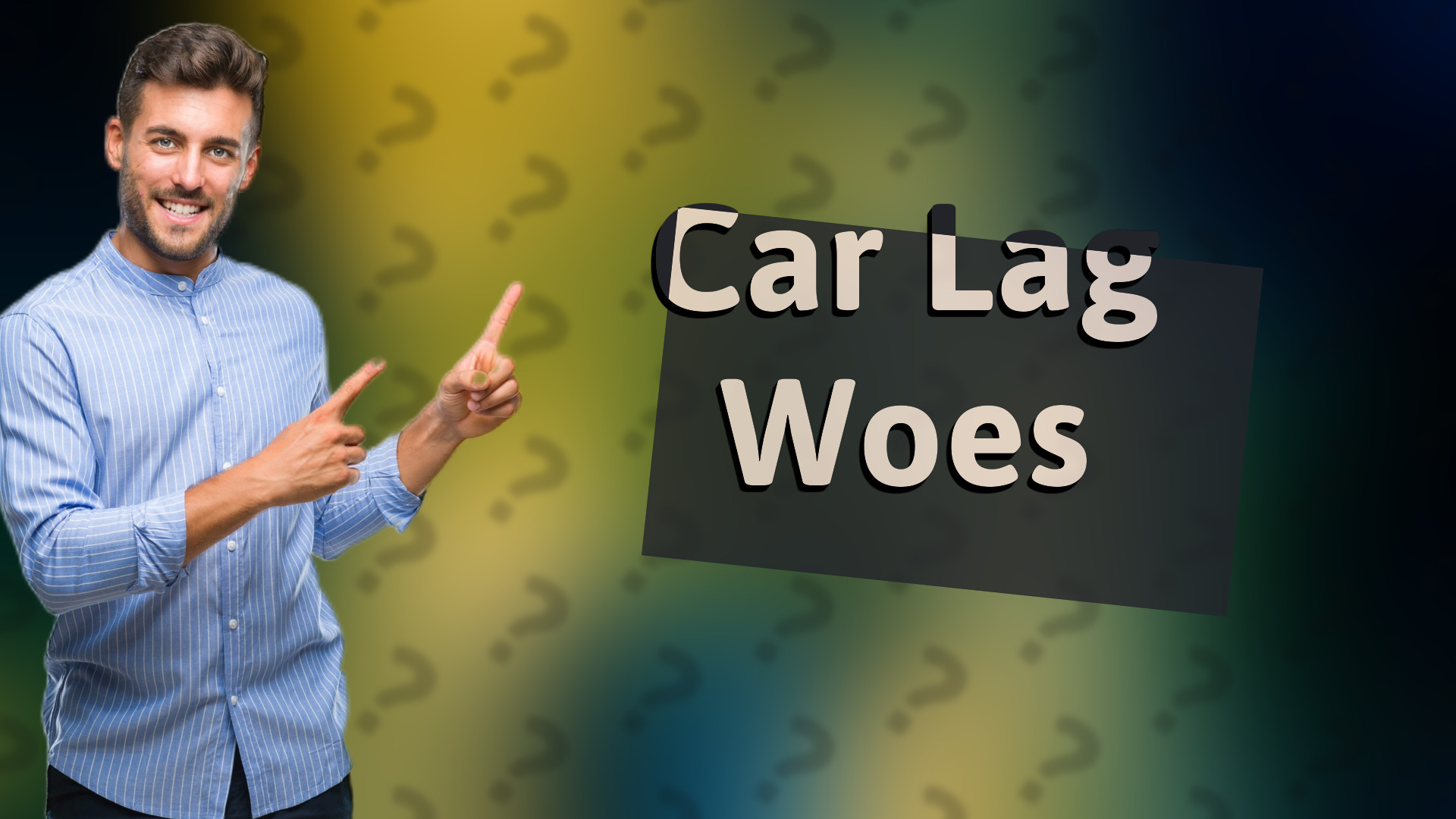 Car Lag Woes