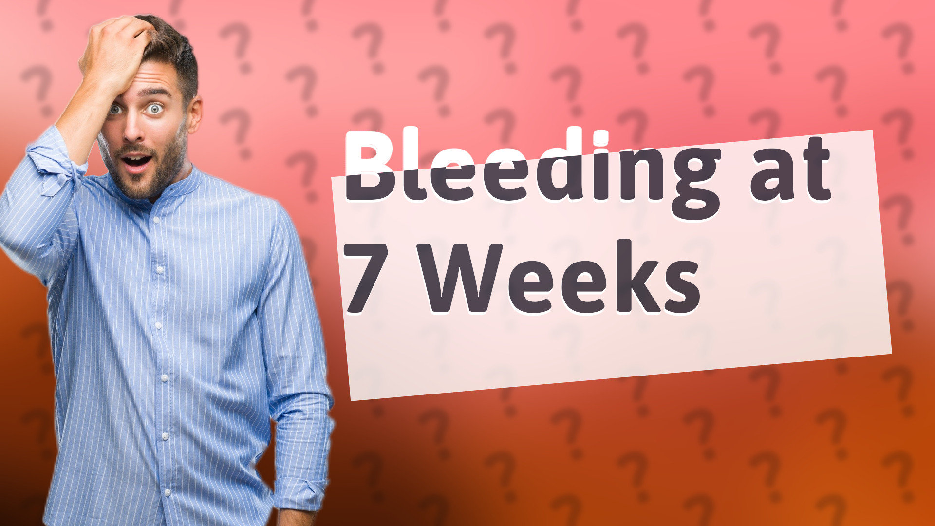 Bleeding at 7 Weeks