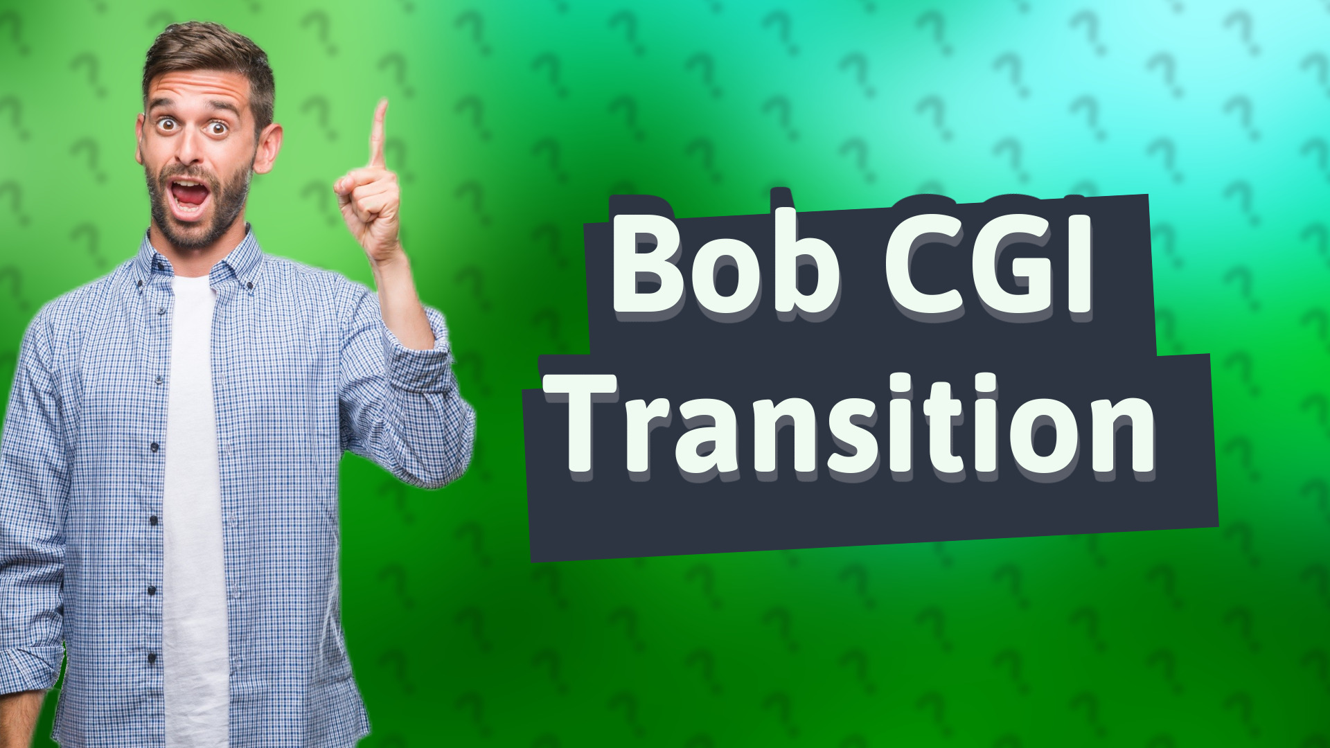 Bob CGI Transition