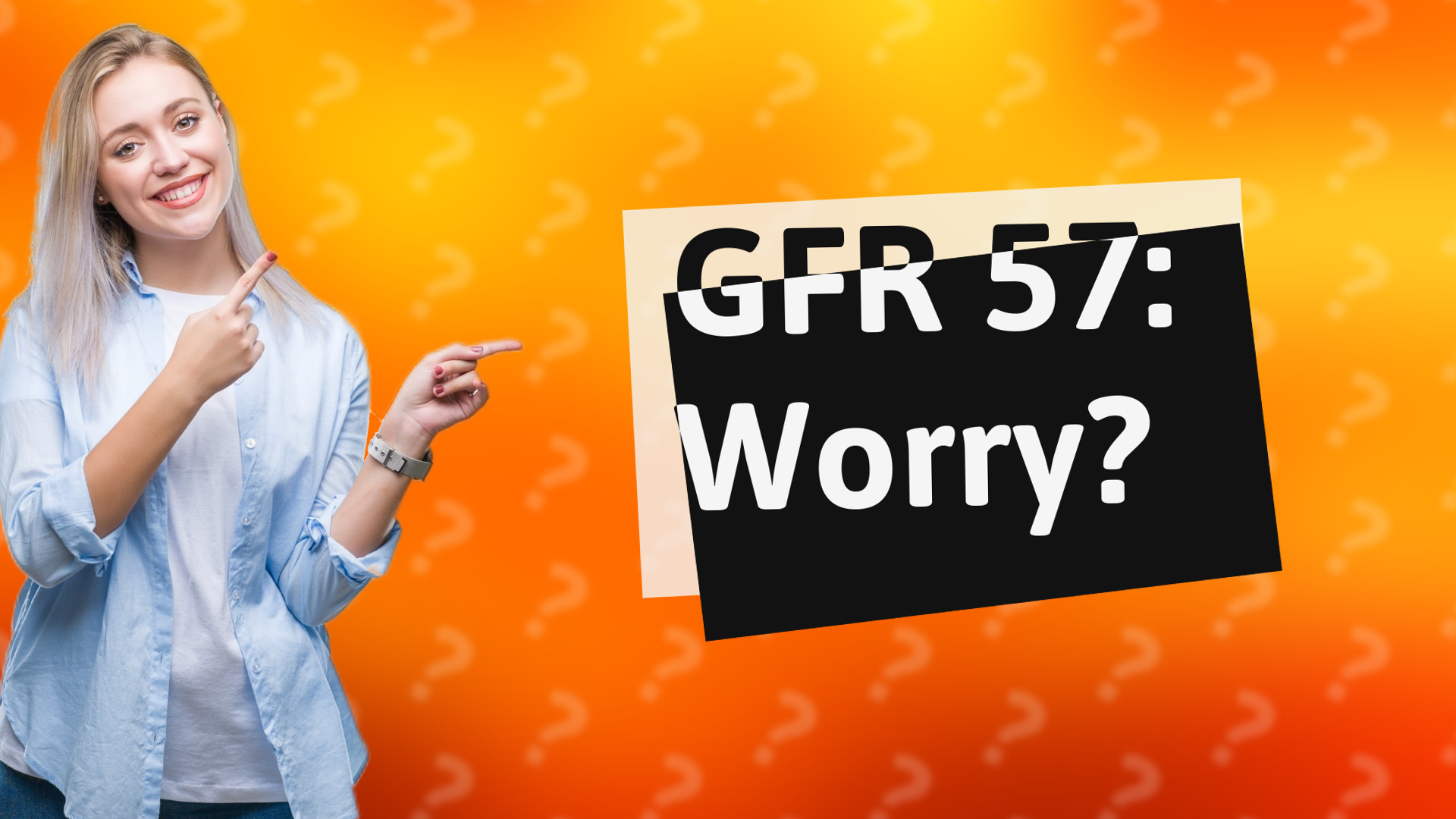 GFR 57: Worry?