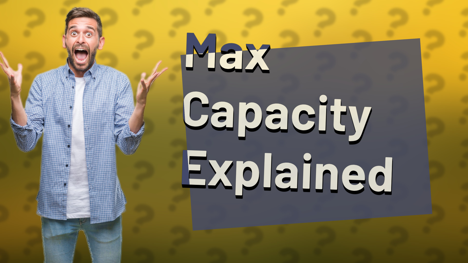 Max Capacity Explained