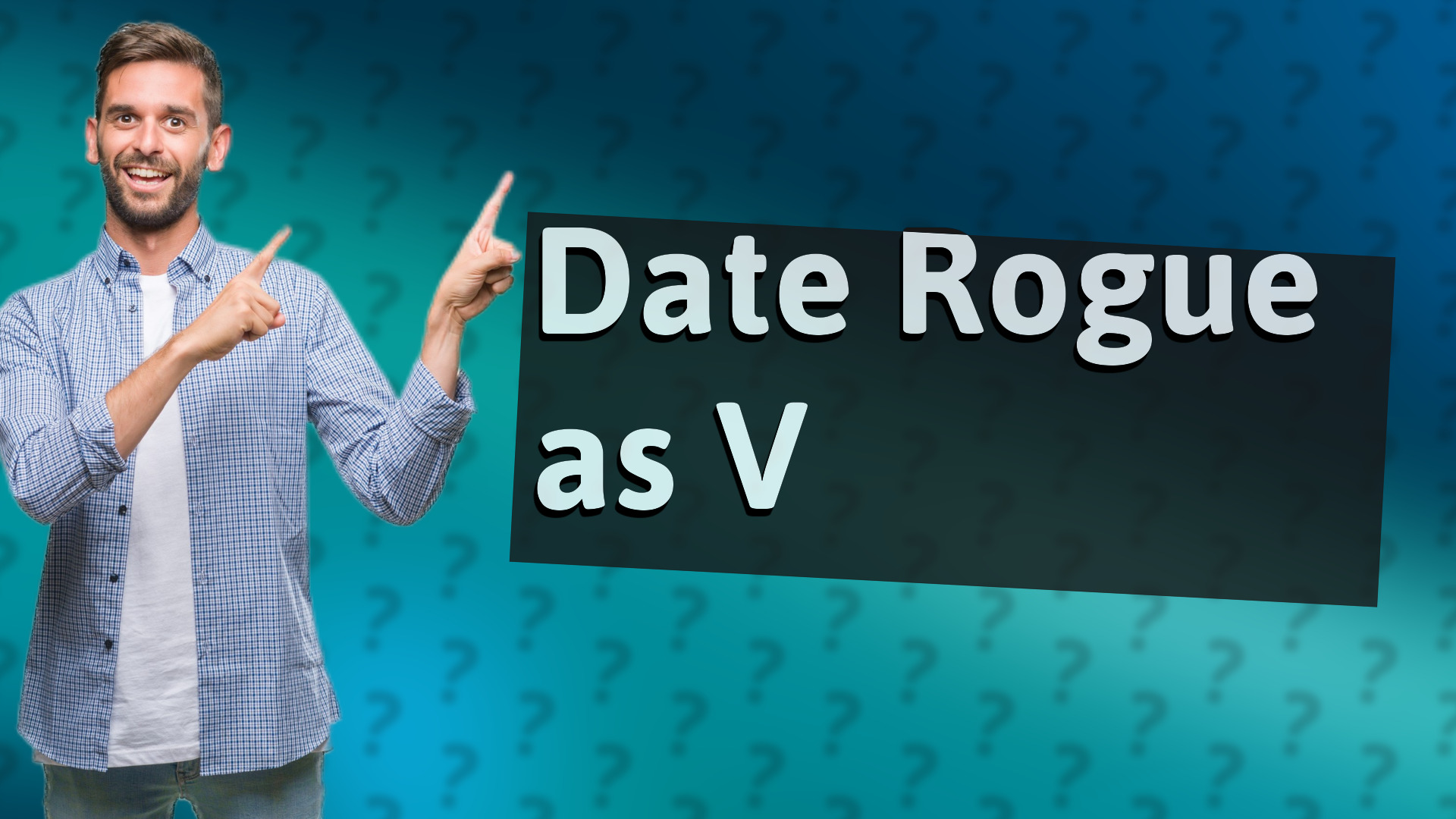 Date Rogue as V