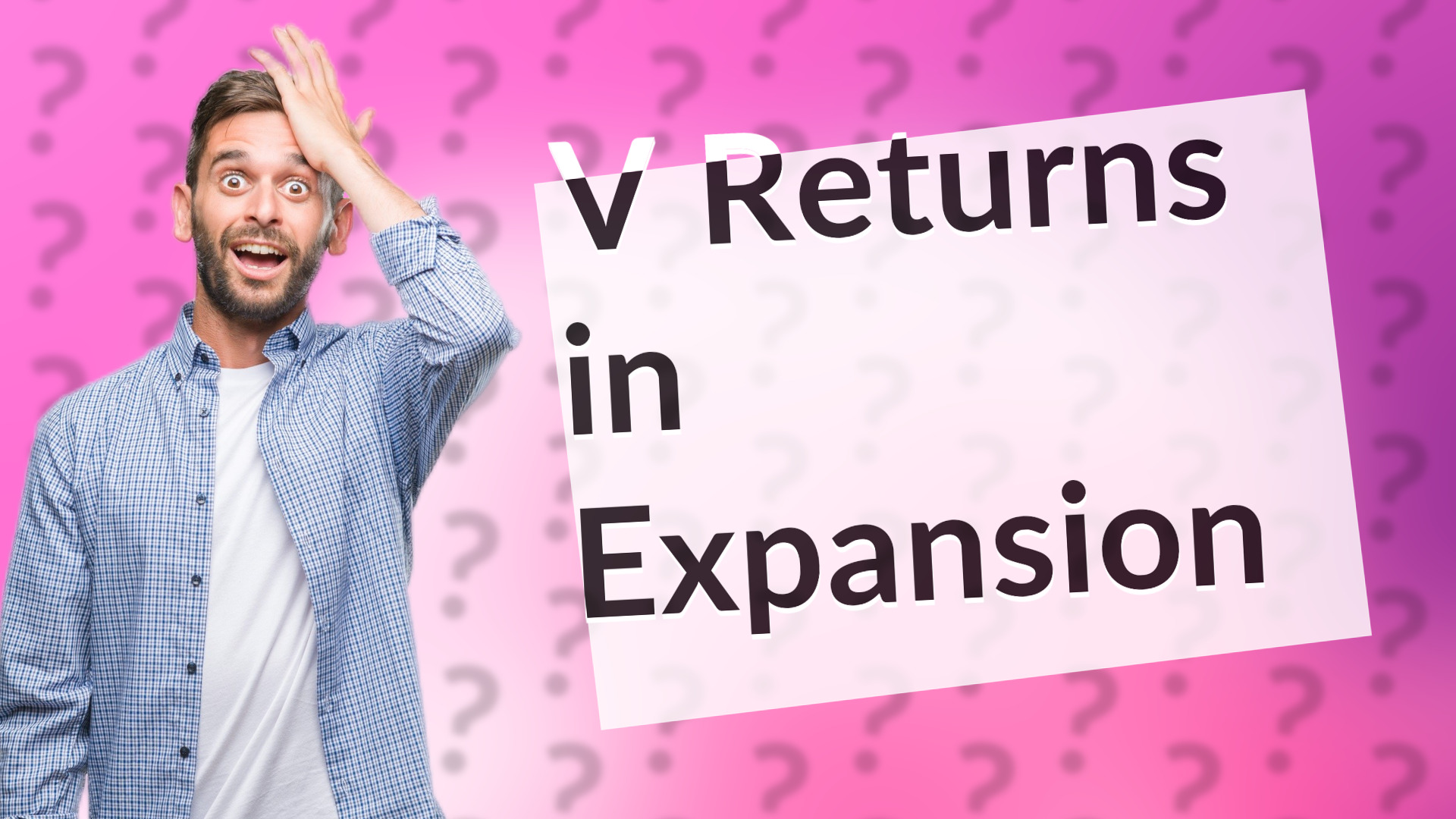 V Returns in Expansion
