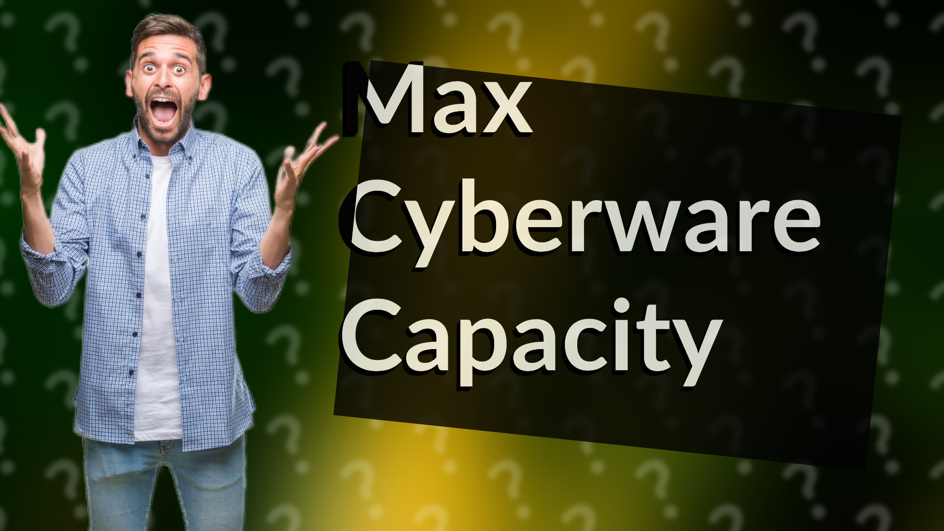 Max Cyberware Capacity