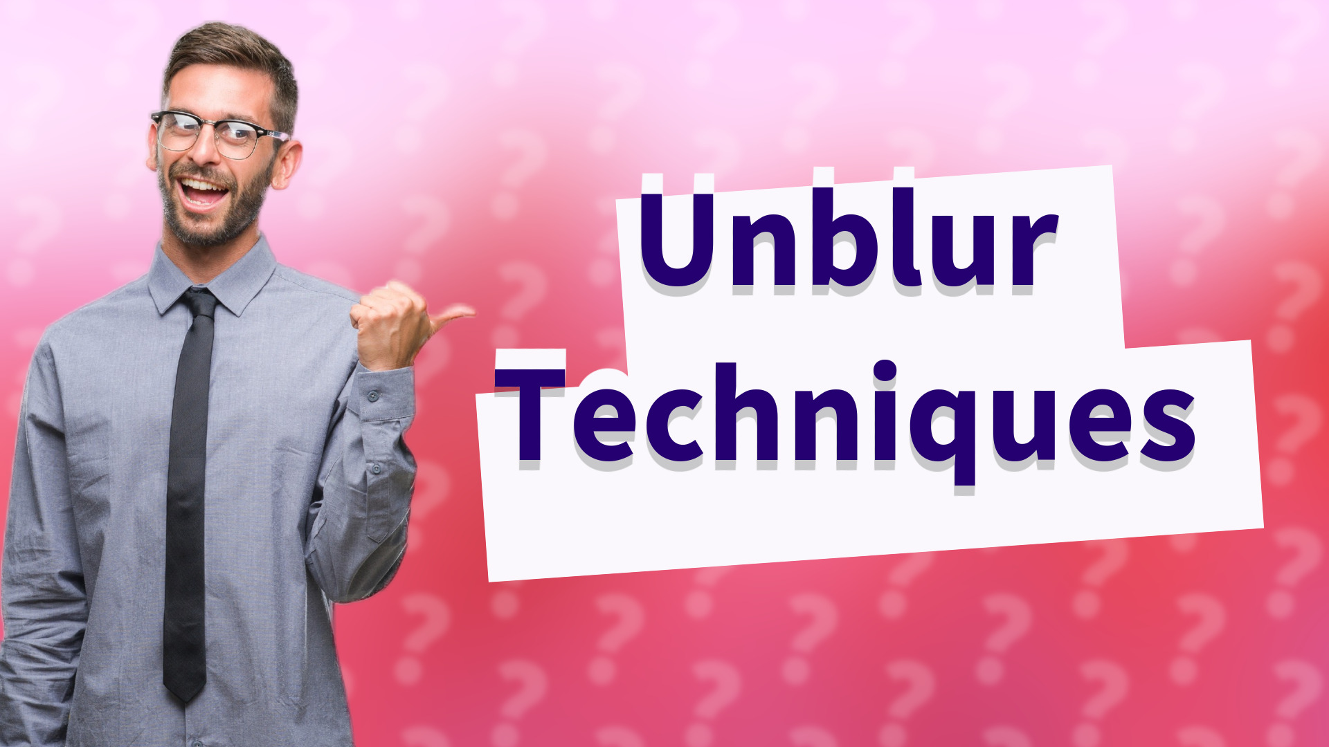Unblur Techniques