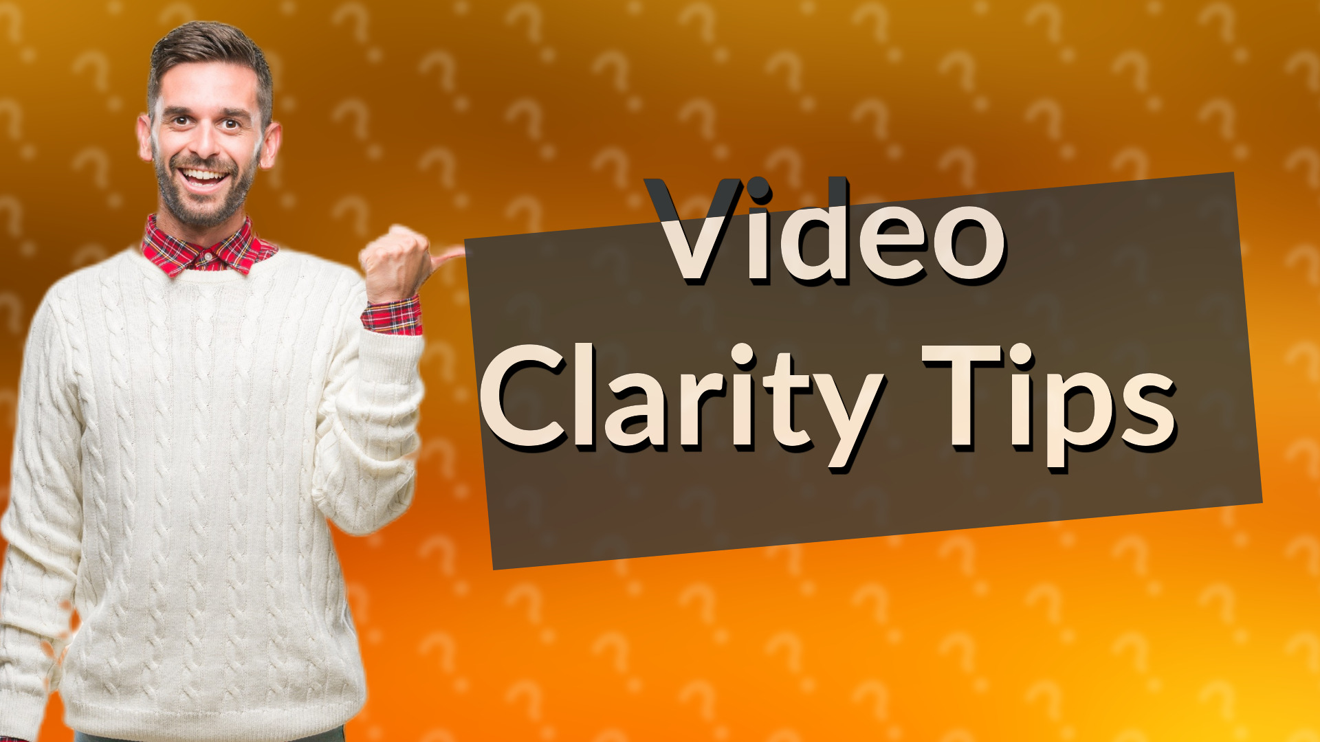 Video Clarity Tips