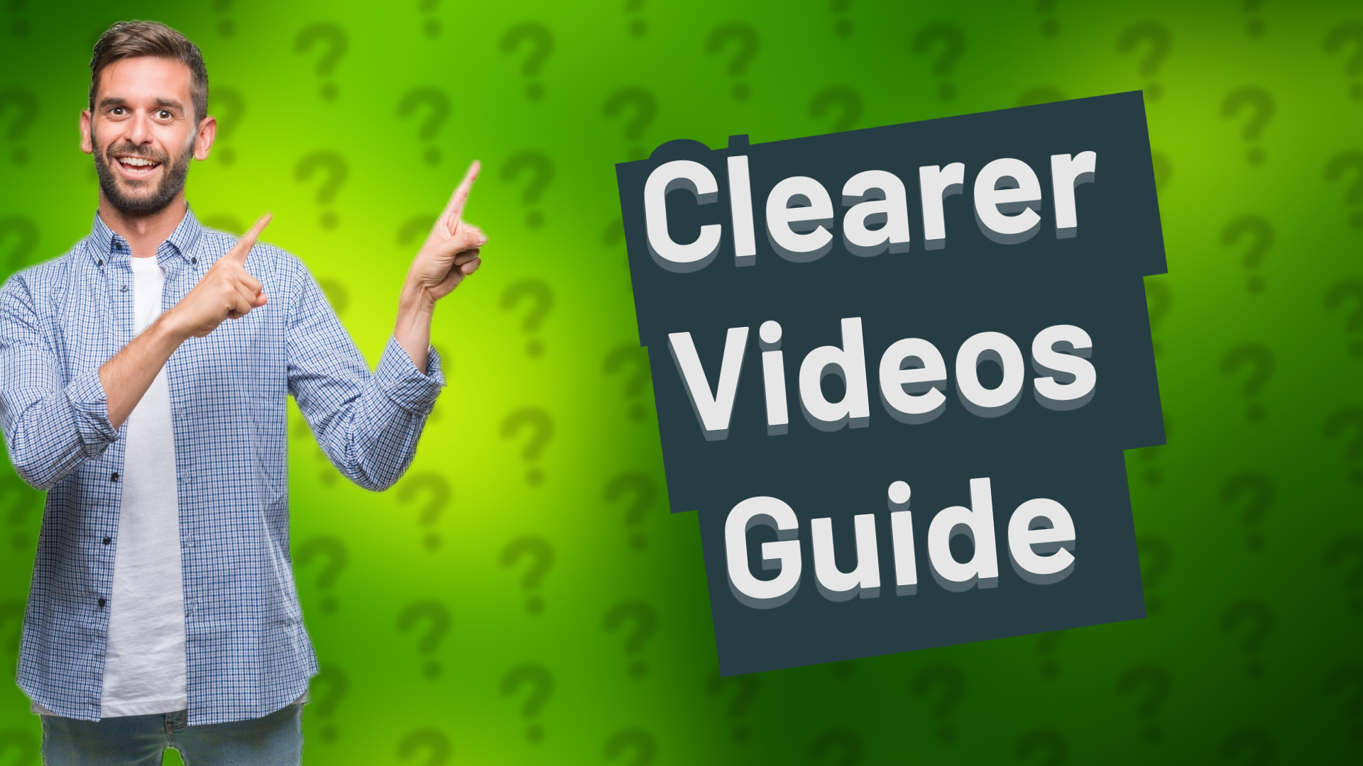 Clearer Videos Guide