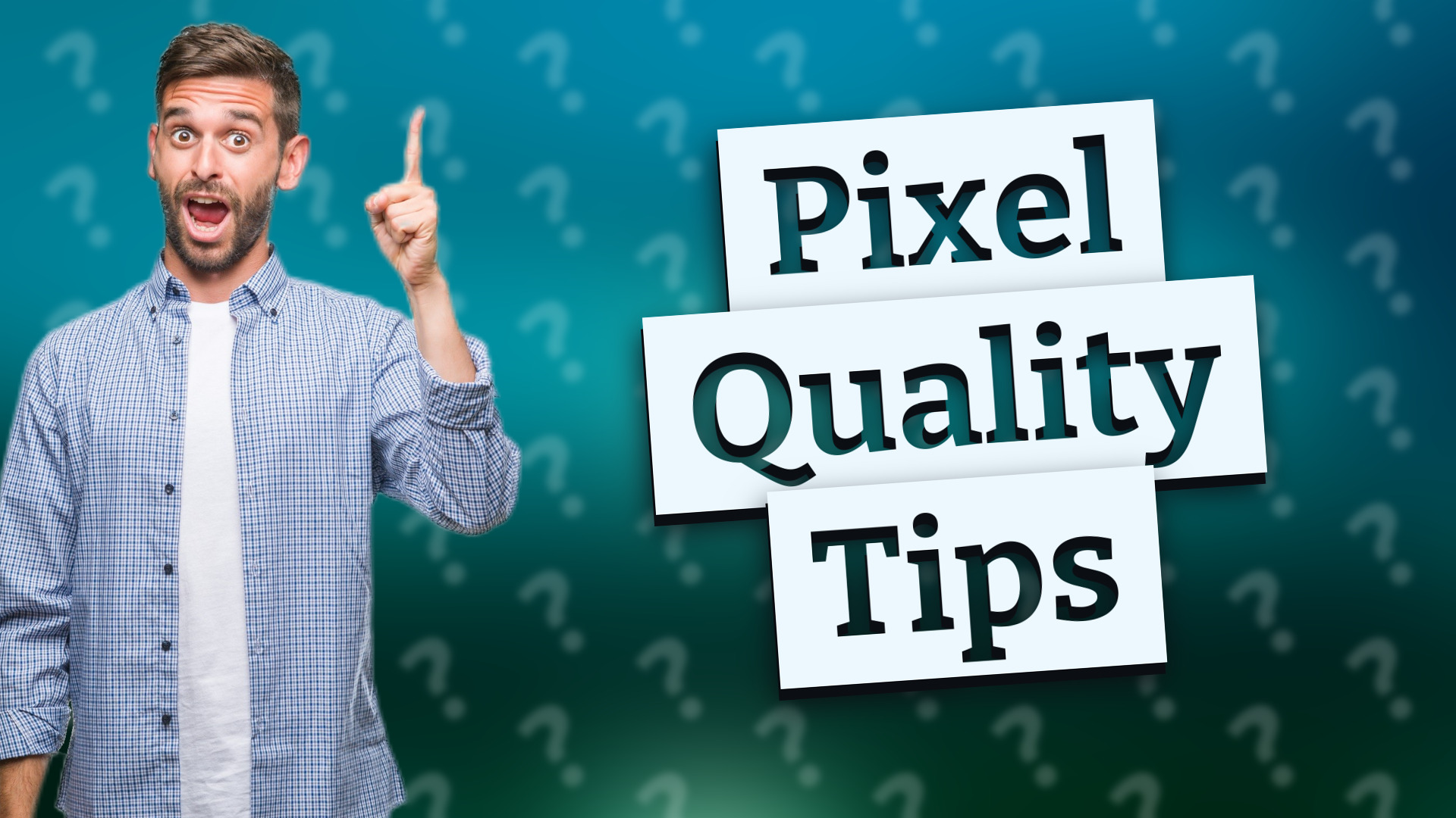 Pixel Quality Tips