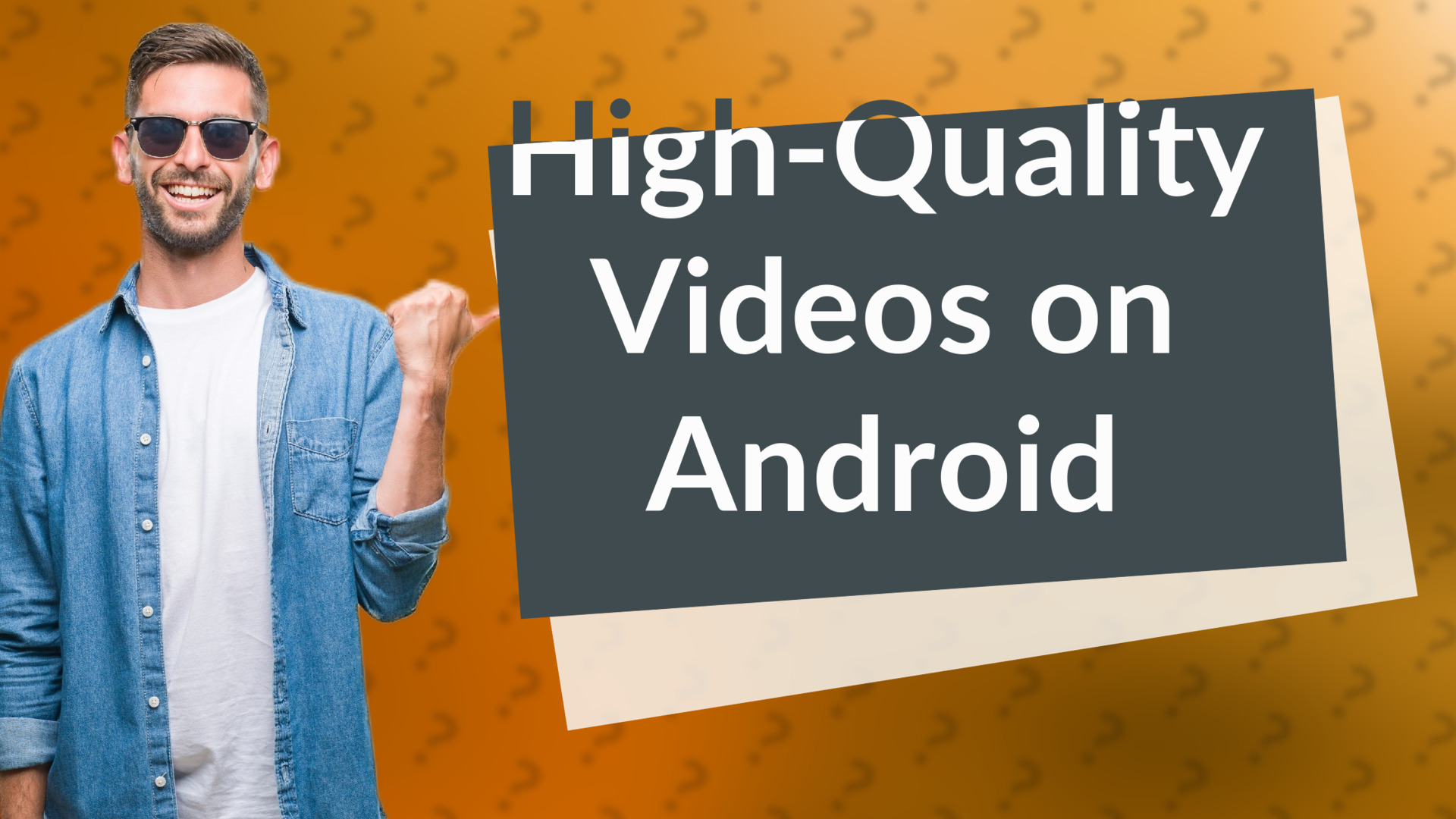 High-Quality Videos on Android