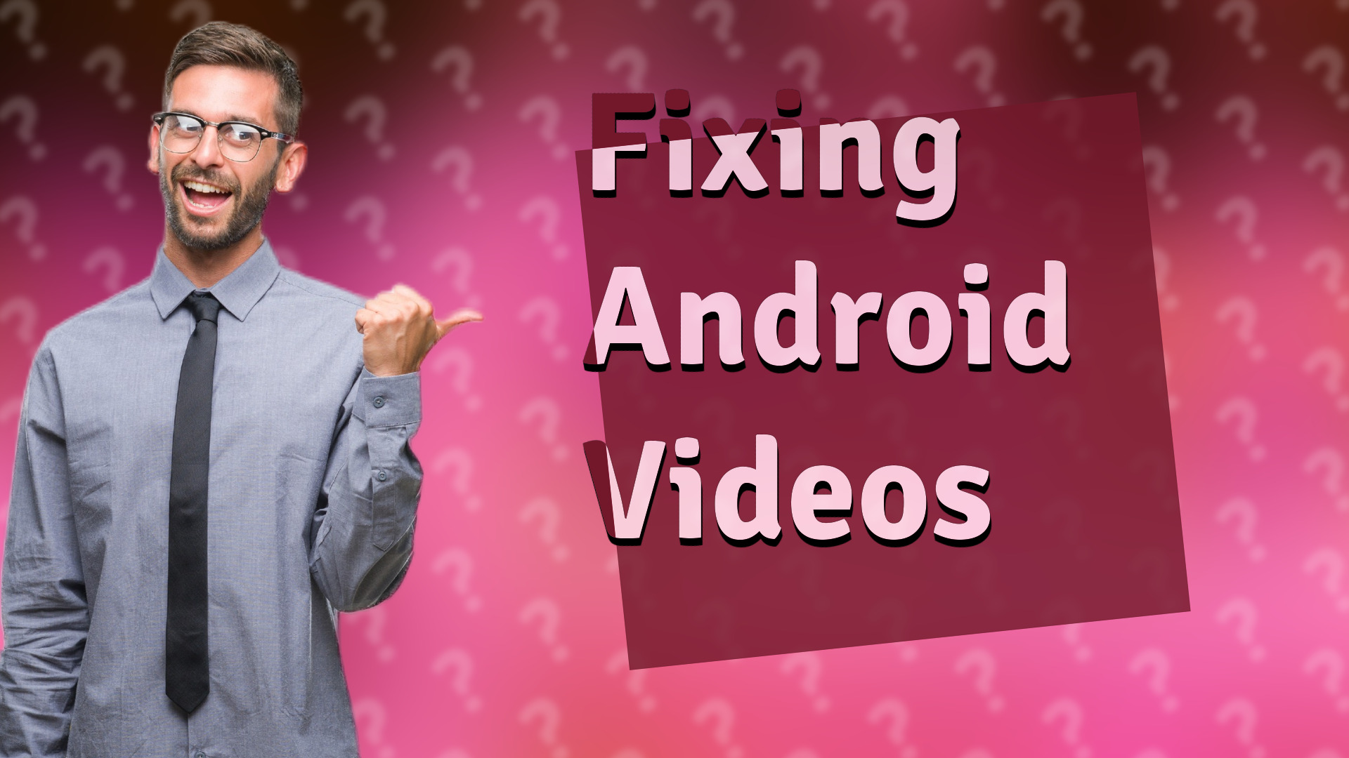 Fixing Android Videos