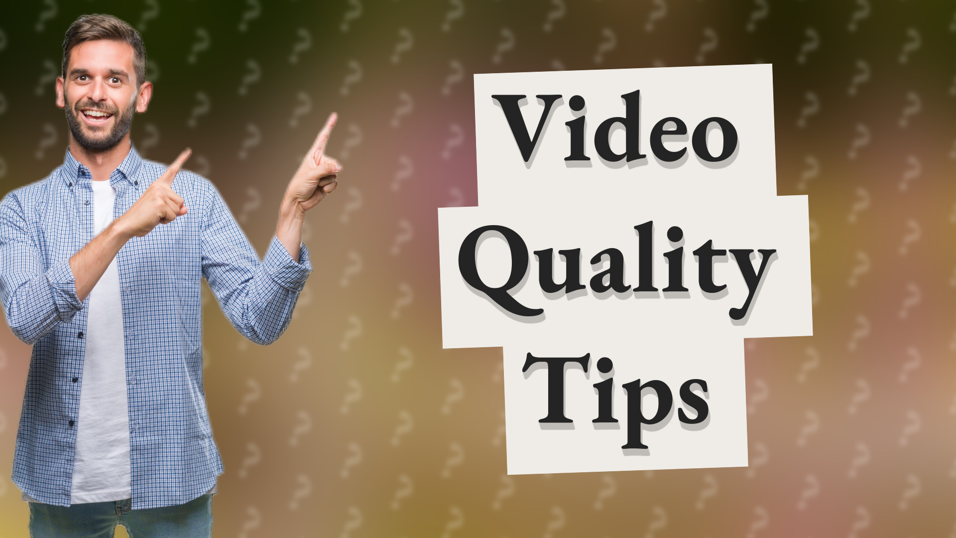 Video Quality Tips