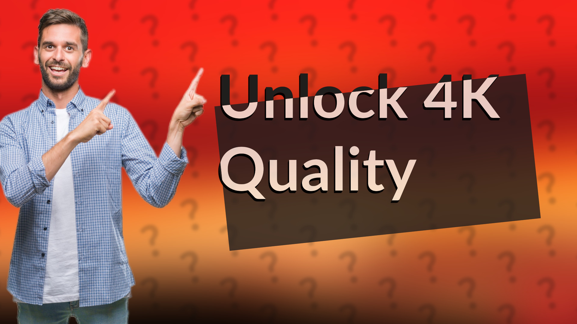 Unlock 4K Quality