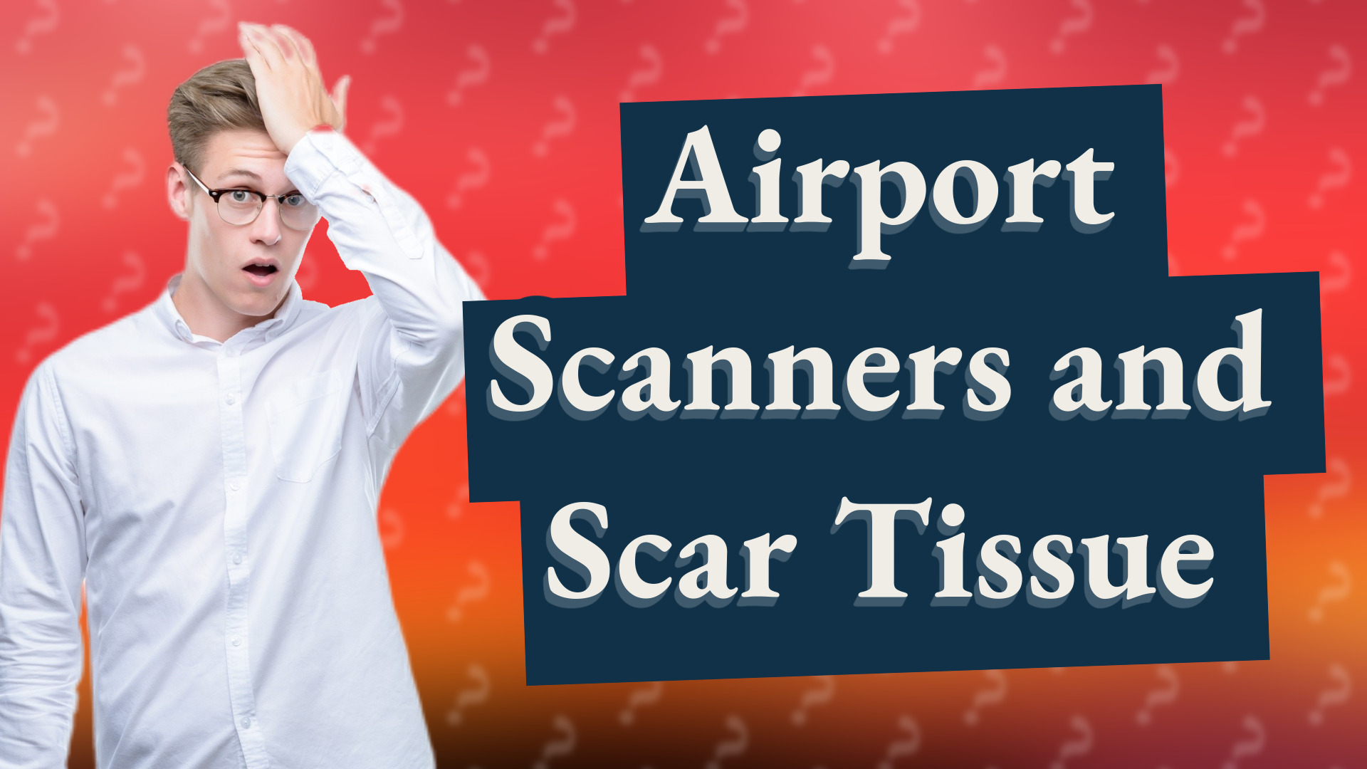 Airport Scanners and Scar Tissue
