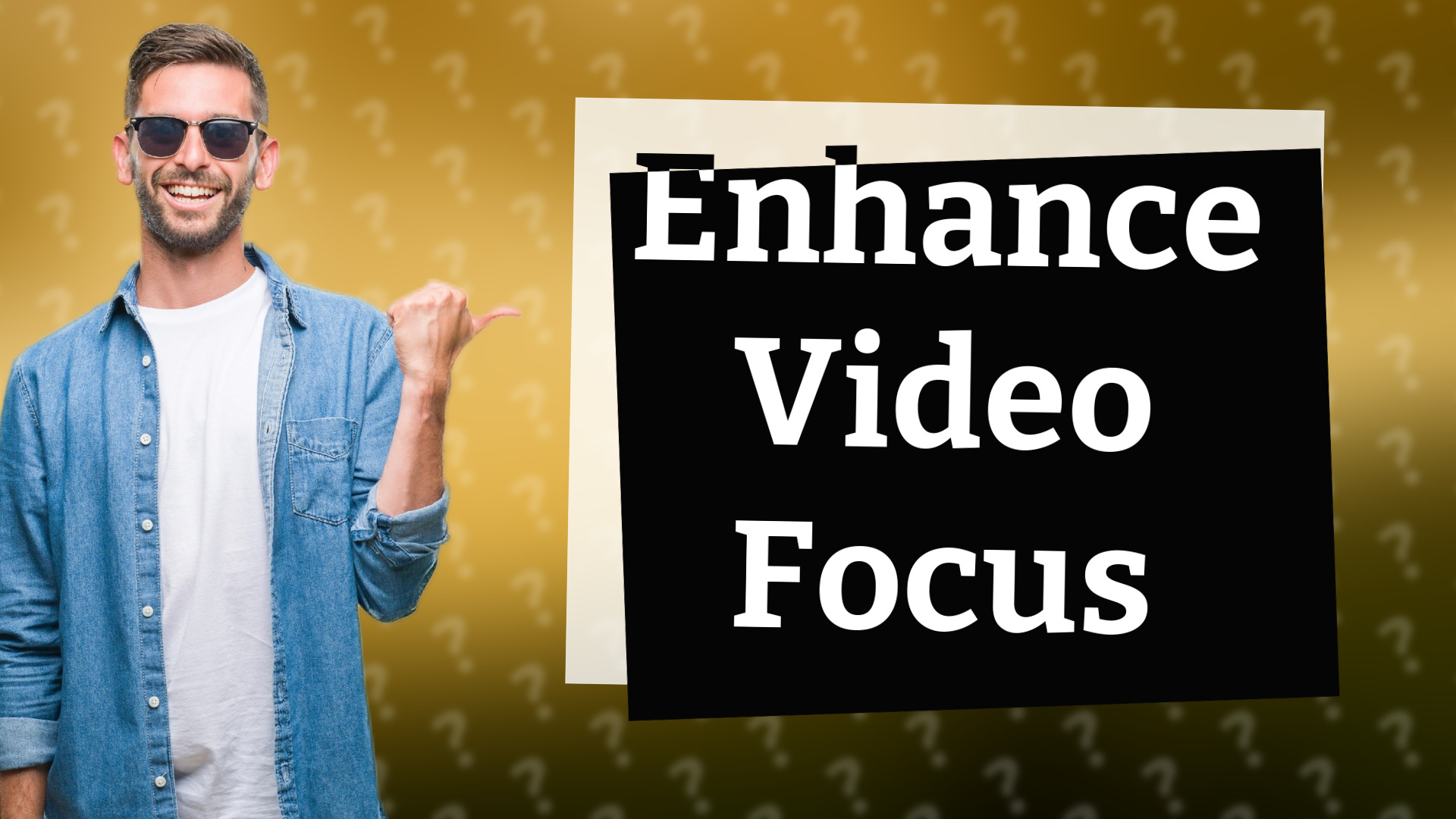 Enhance Video Focus