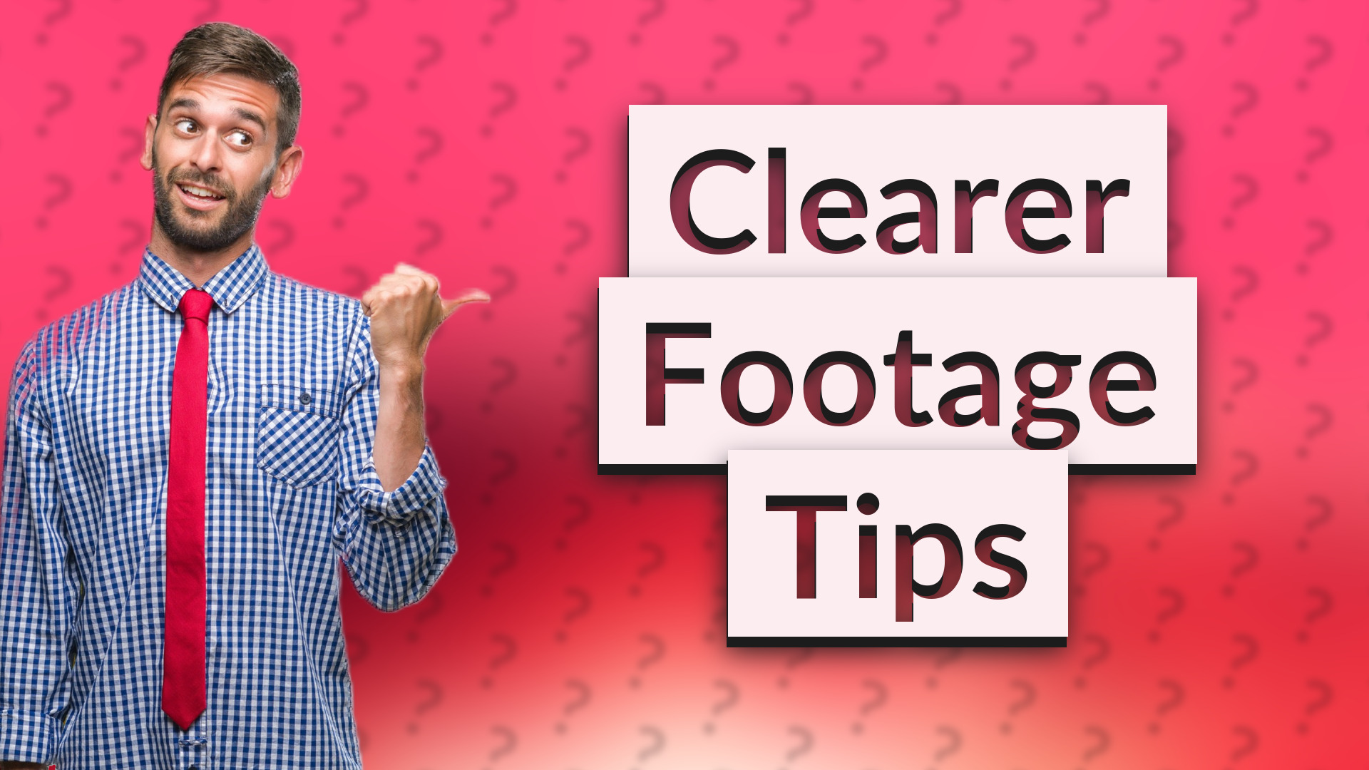 Clearer Footage Tips