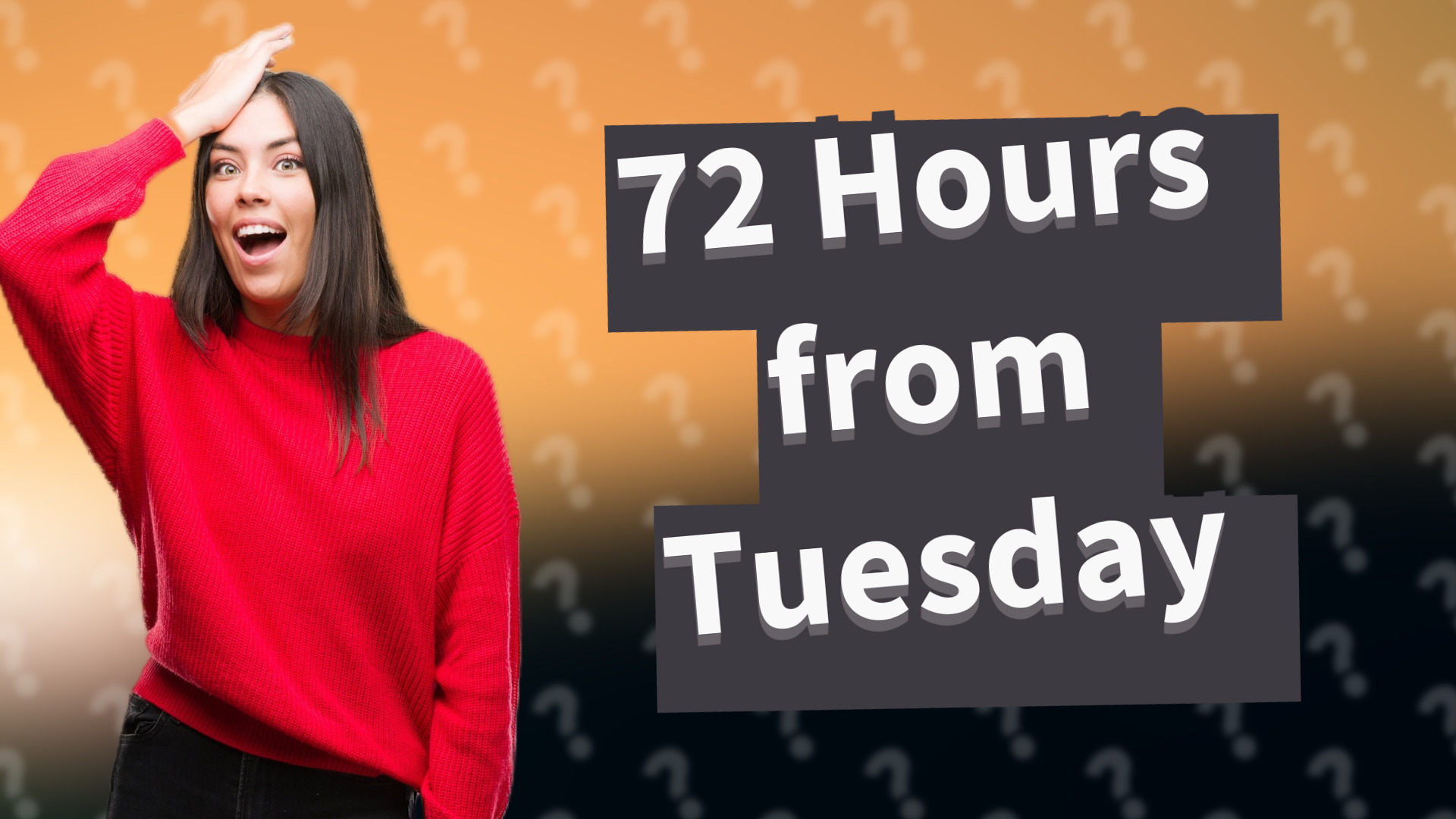 72 Hours from Tuesday