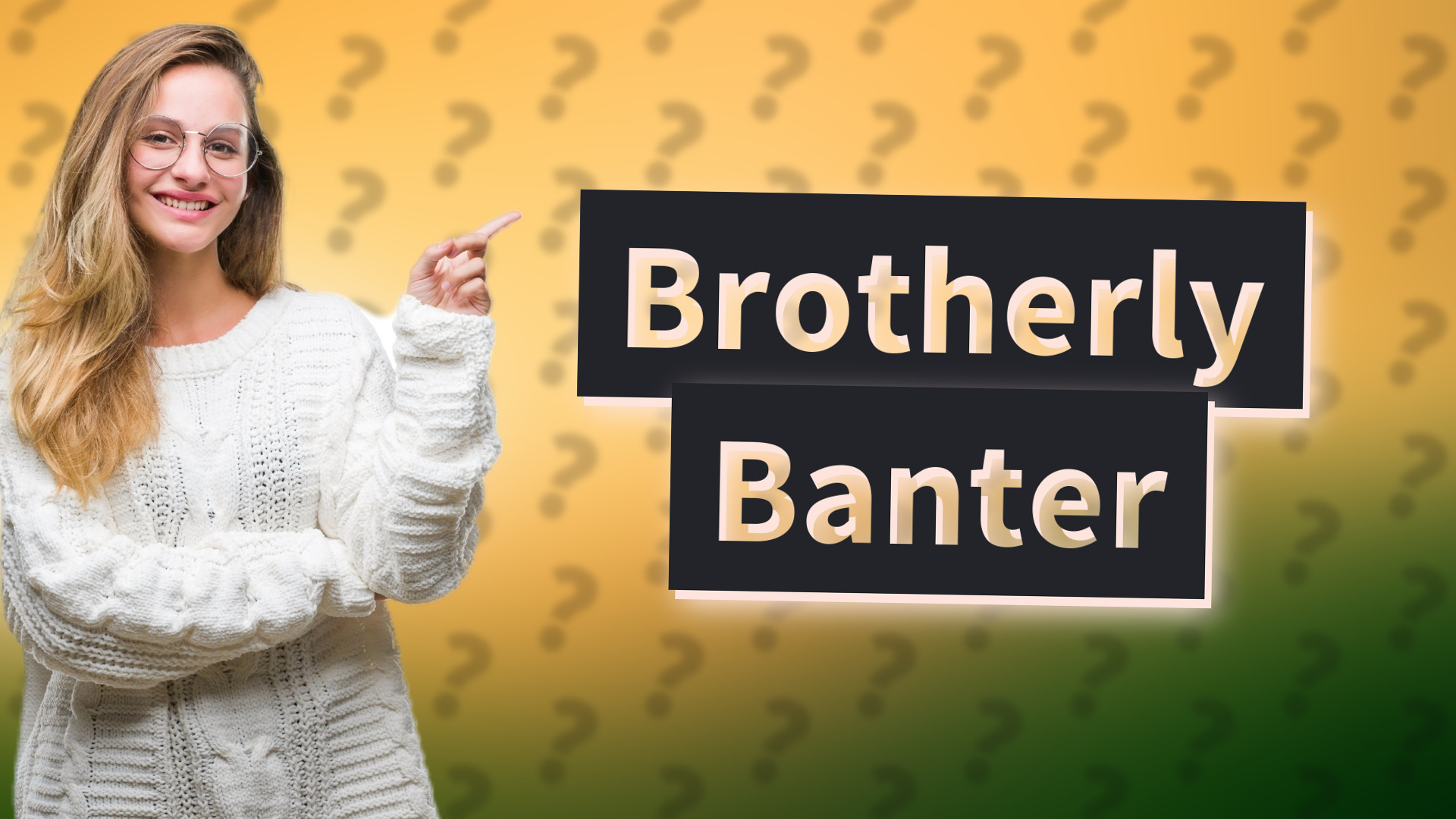 Brotherly Banter