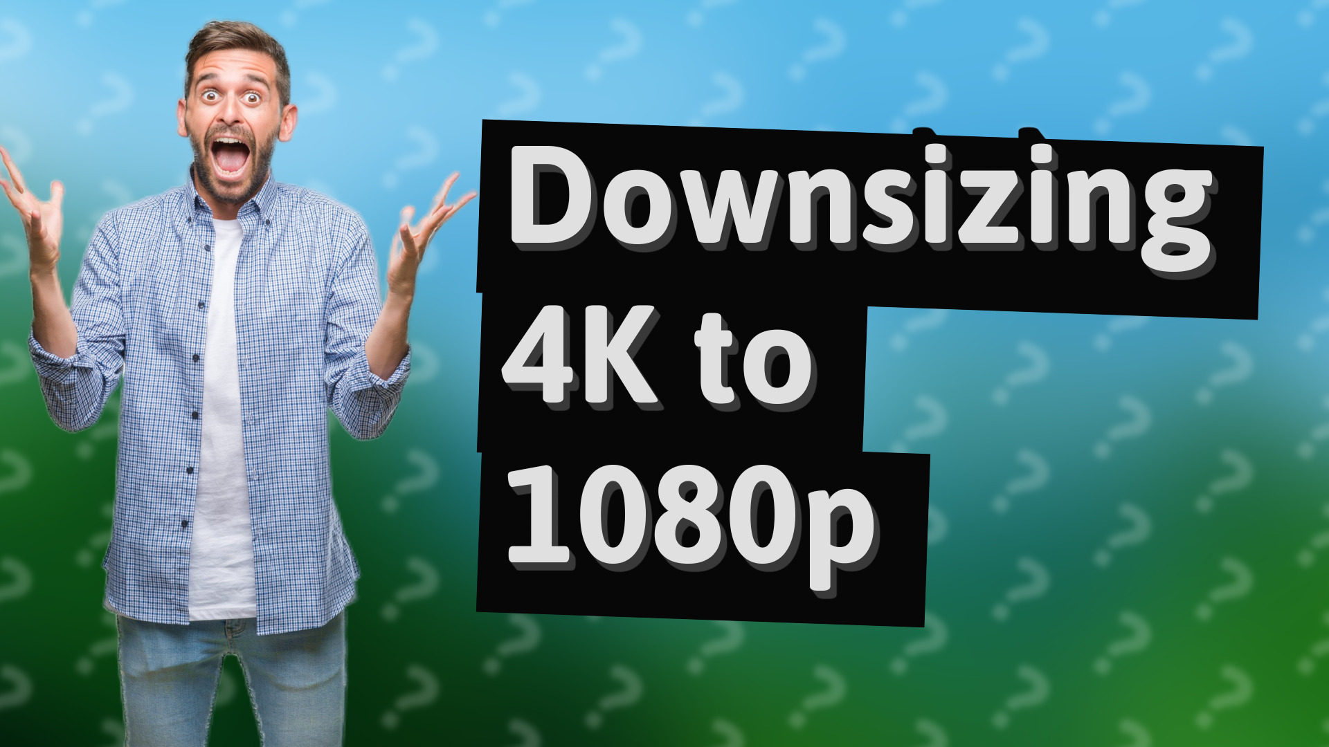 Downsizing 4K to 1080p