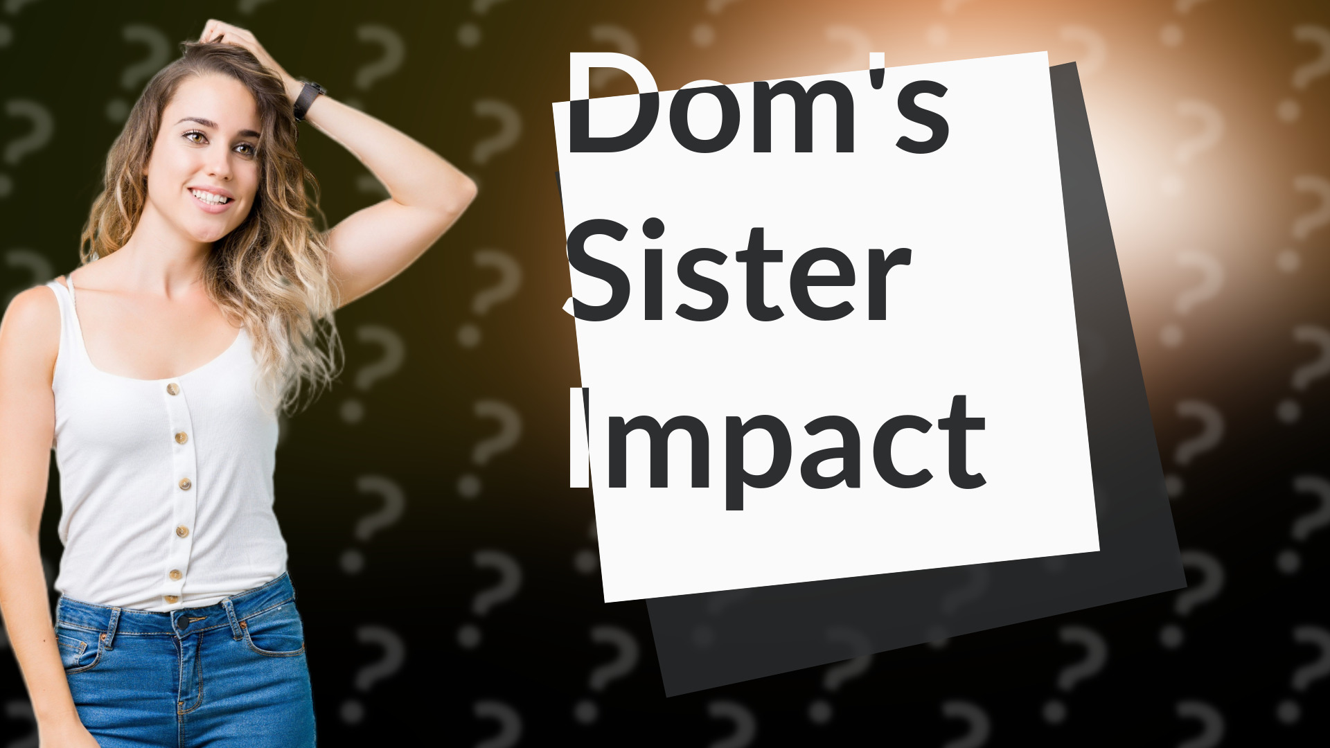 Dom's Sister Impact