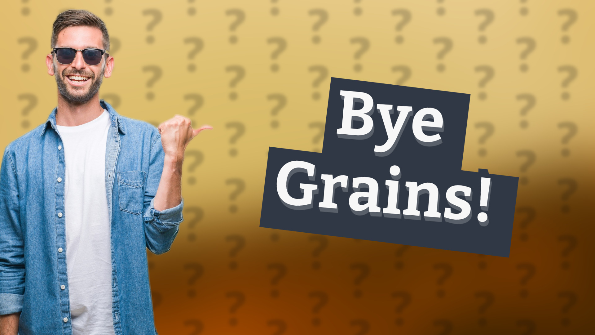 Bye Grains!