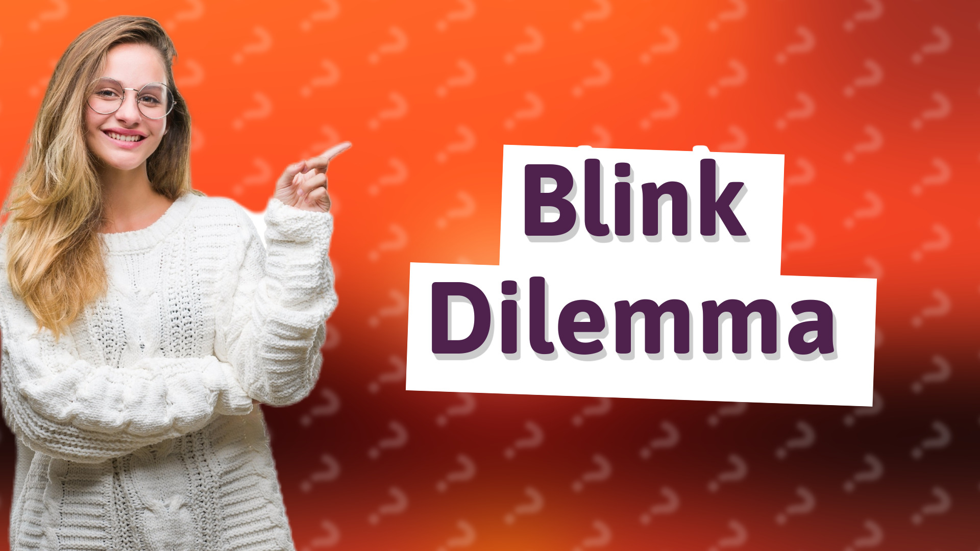 Blink Dilemma