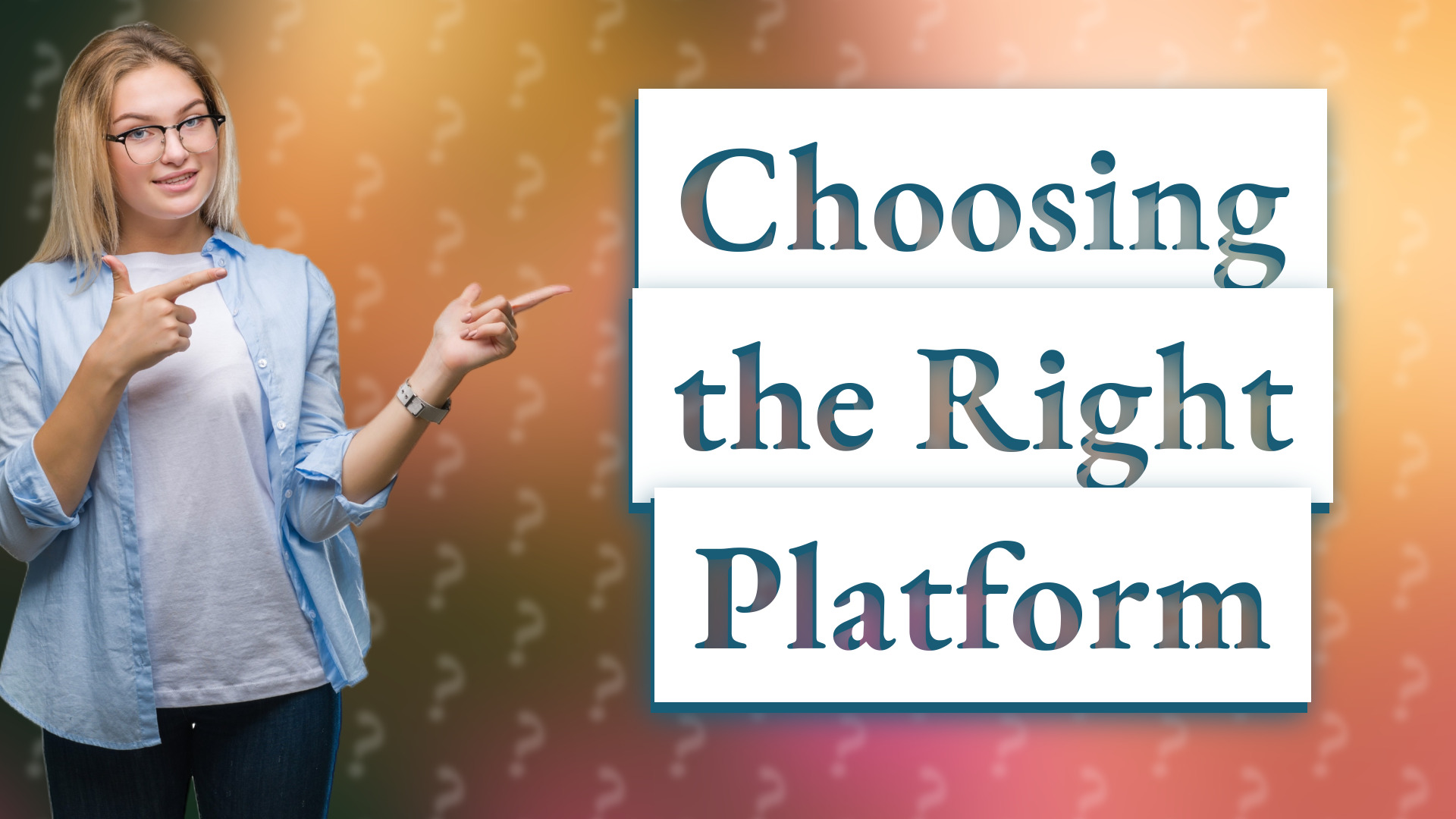 Choosing the Right Platform