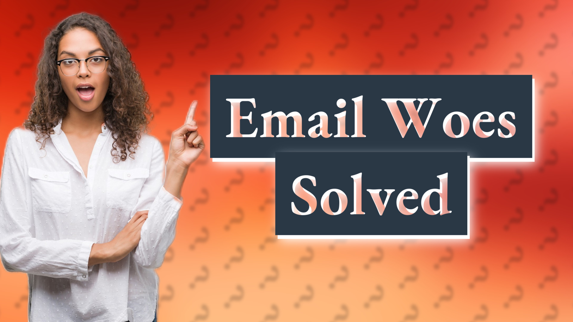 Email Woes Solved