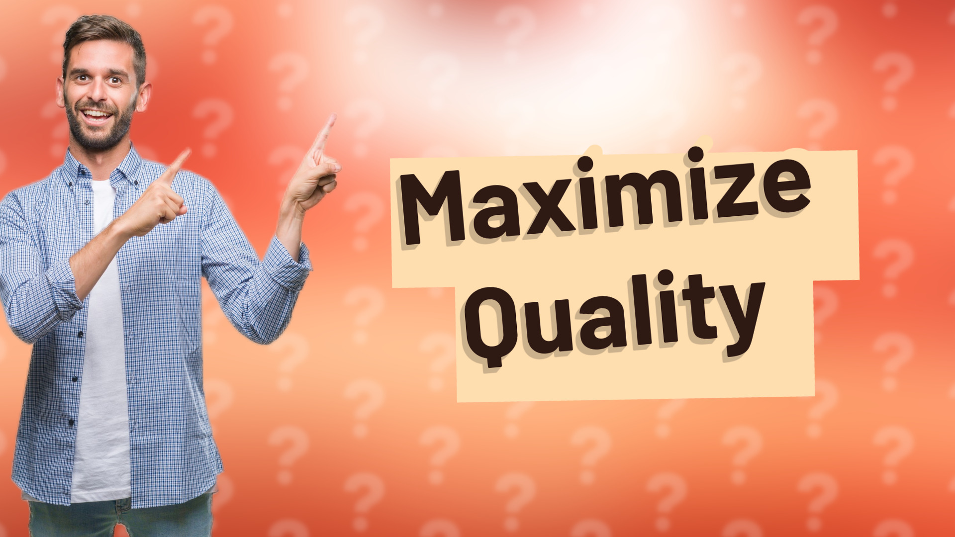 Maximize Quality