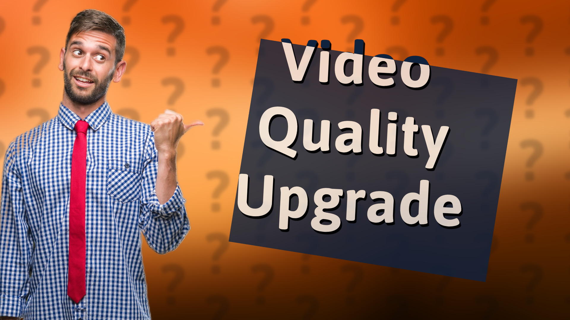 Video Quality Upgrade