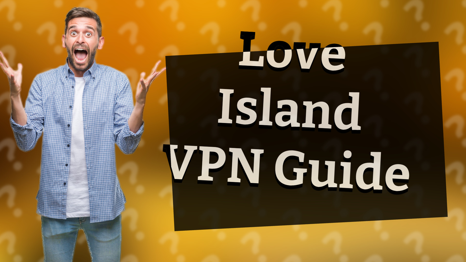 Love Island VPN Guide