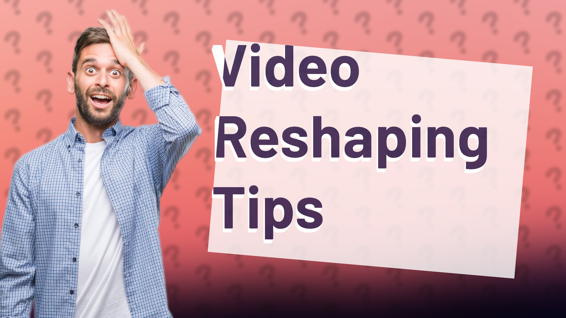 Video Reshaping Tips