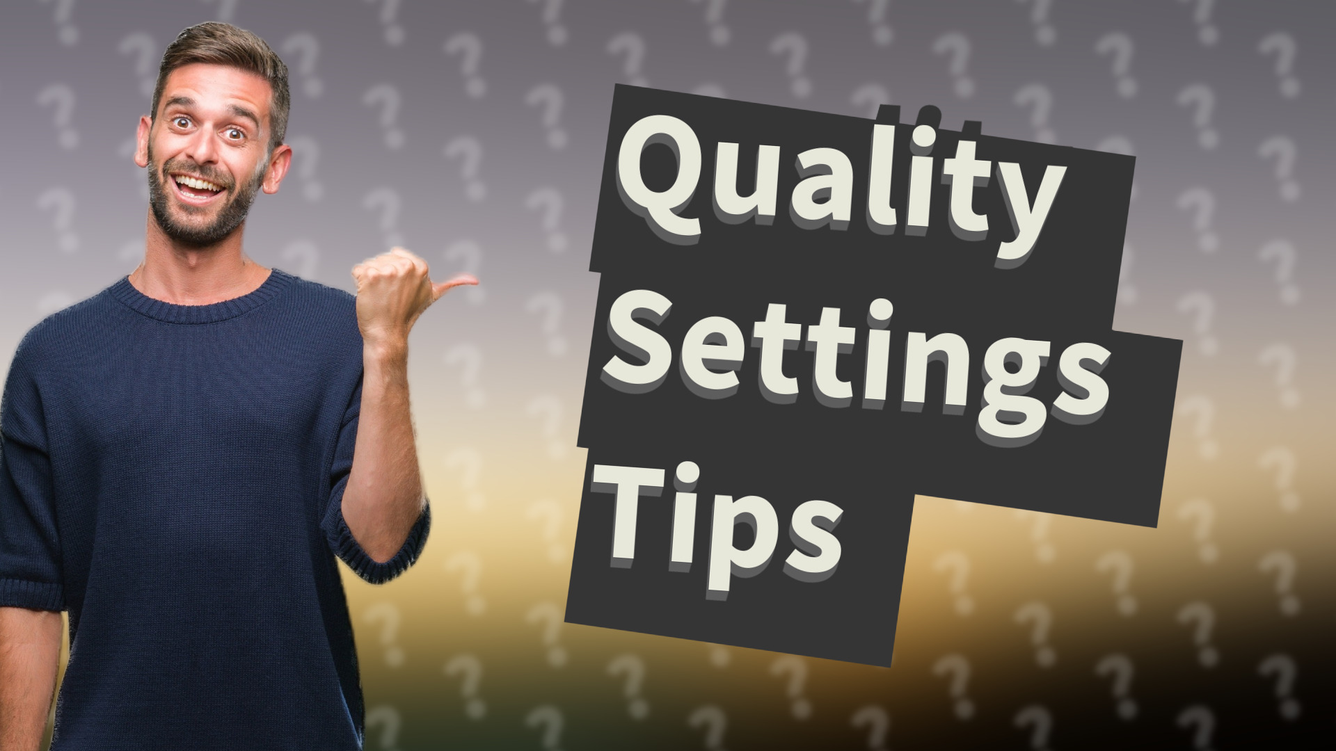 Quality Settings Tips