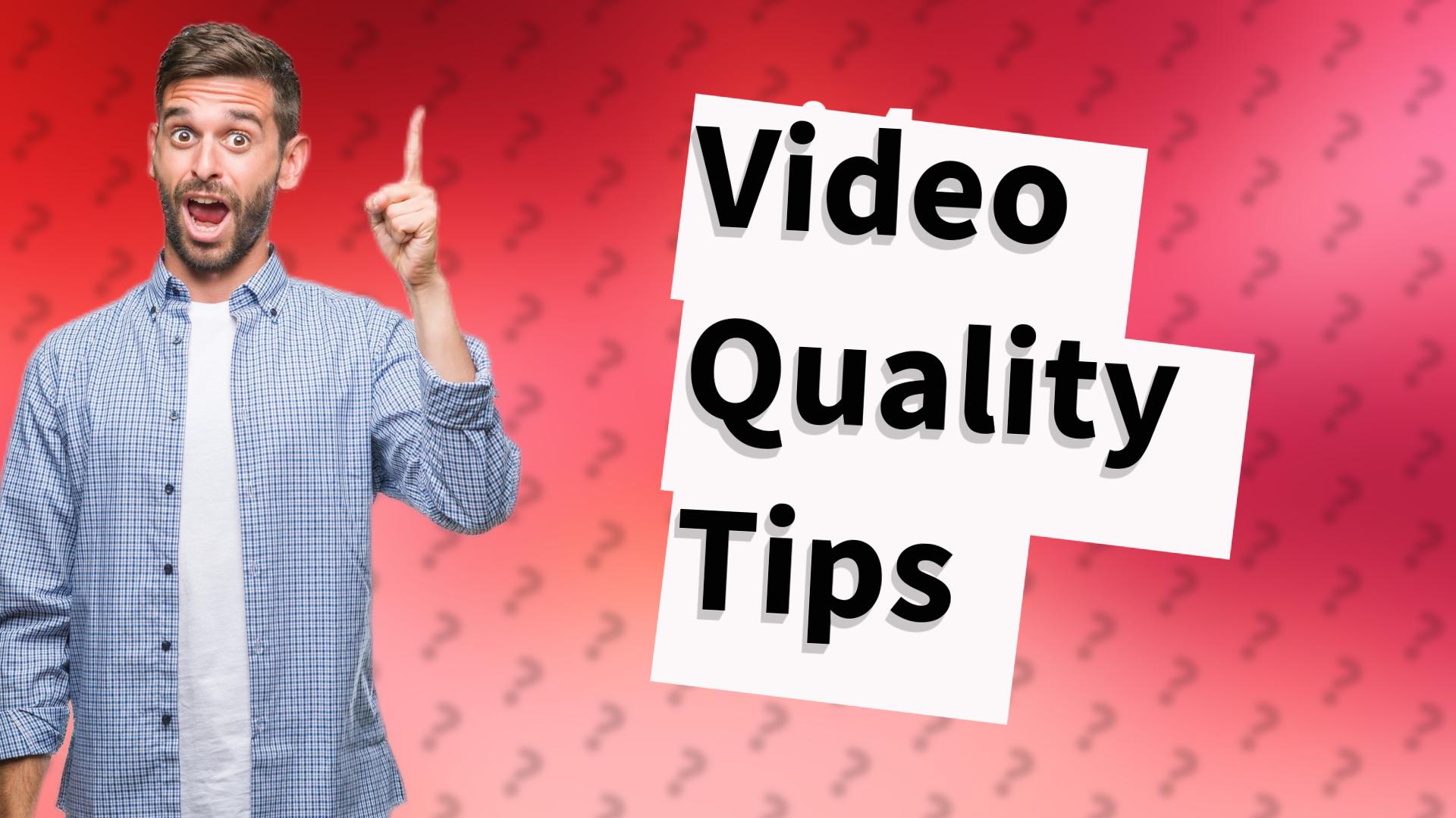 Video Quality Tips