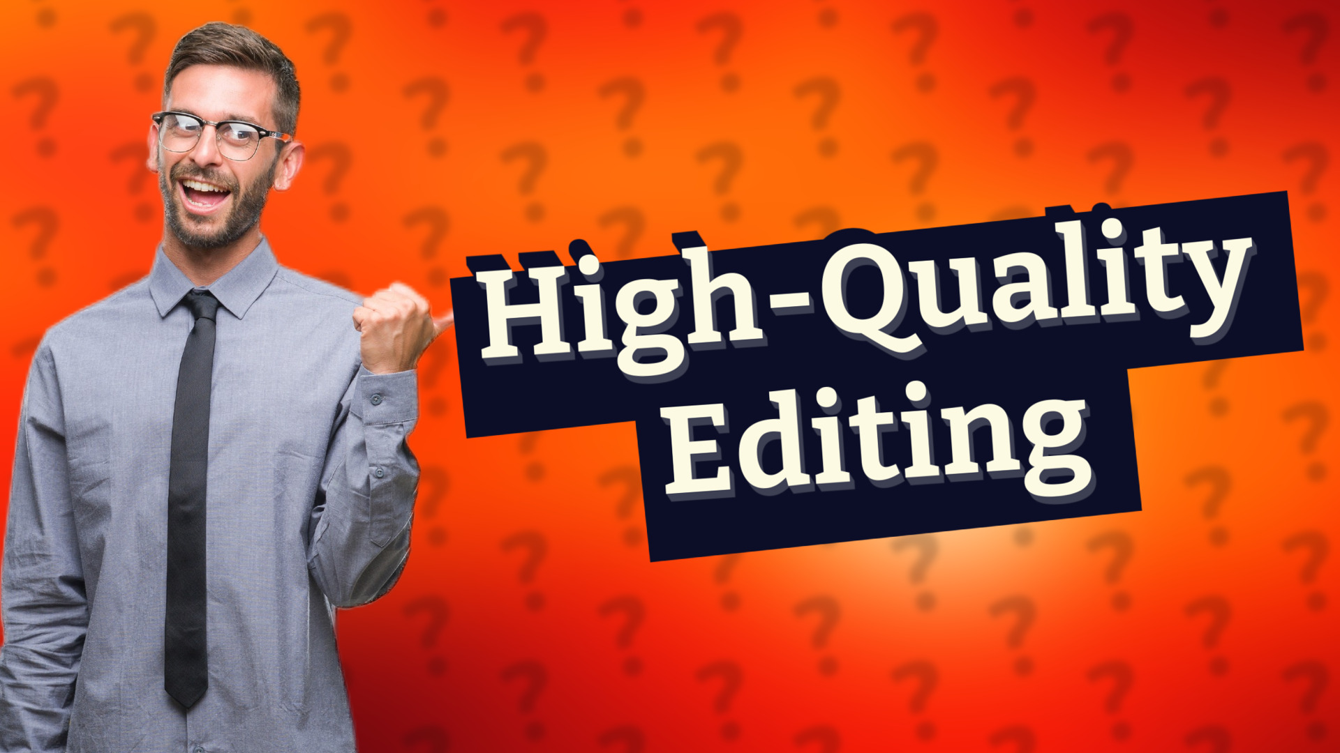 High-Quality Editing