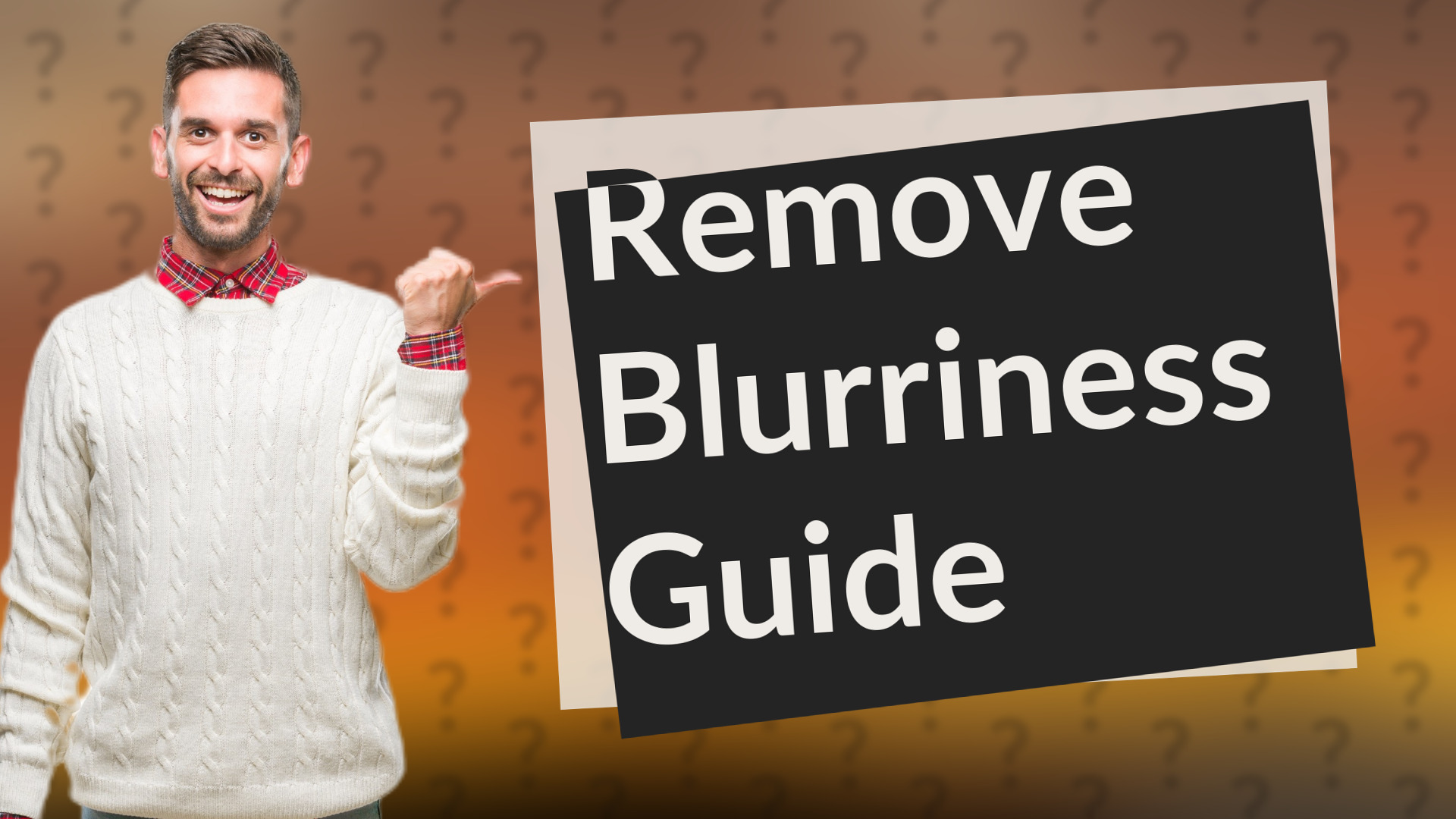 Remove Blurriness Guide
