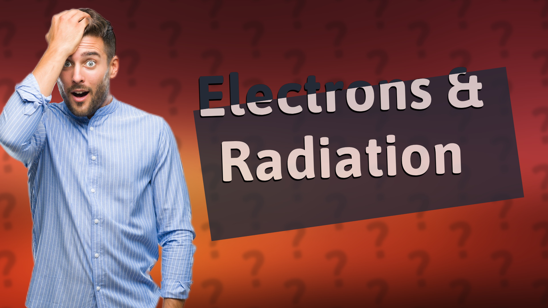 Electrons & Radiation
