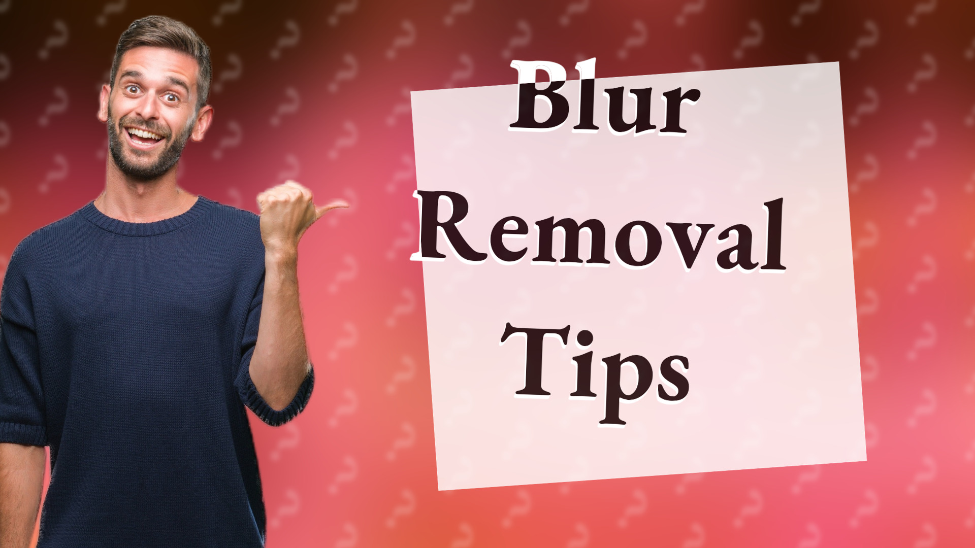 Blur Removal Tips