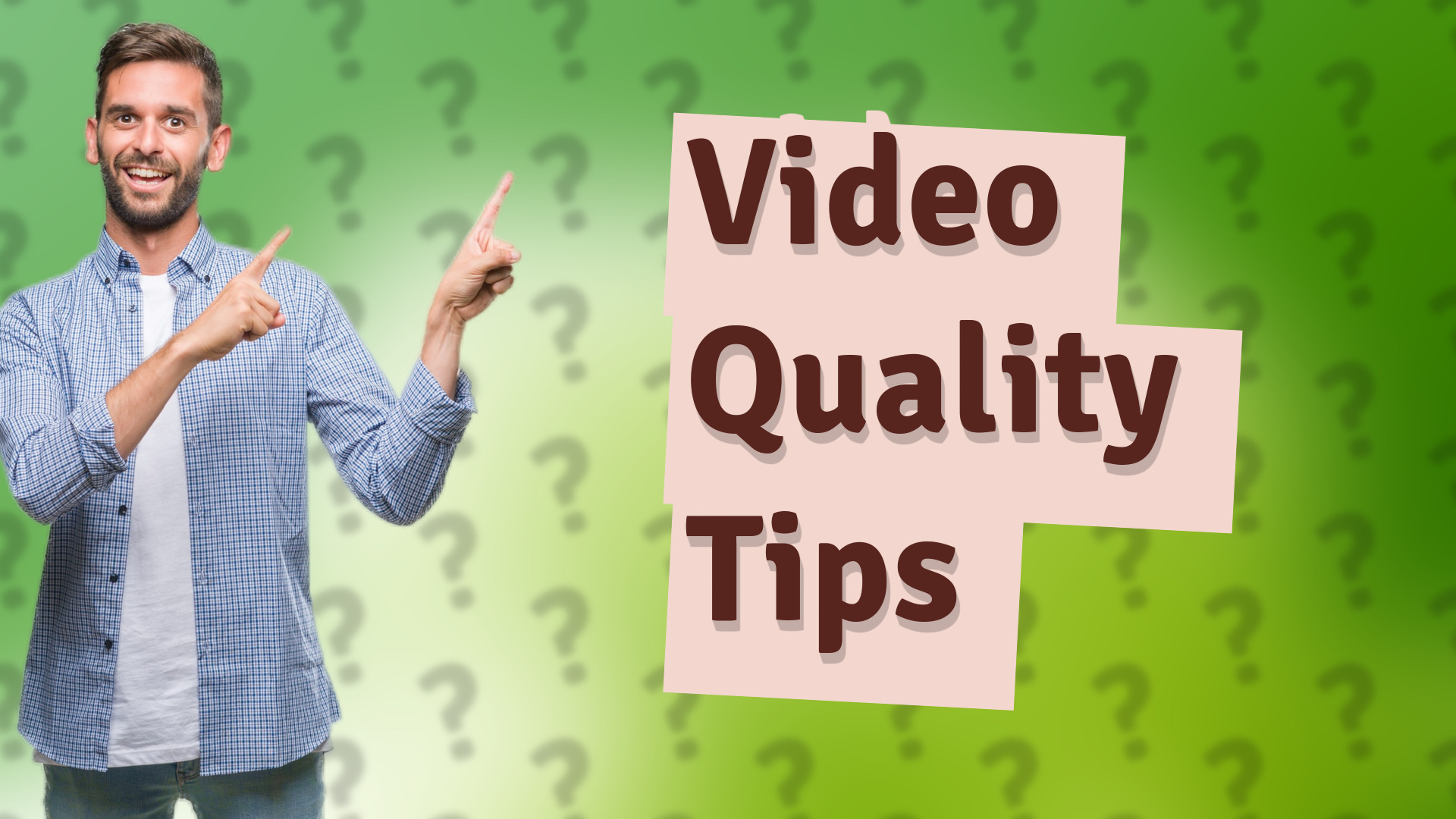 Video Quality Tips
