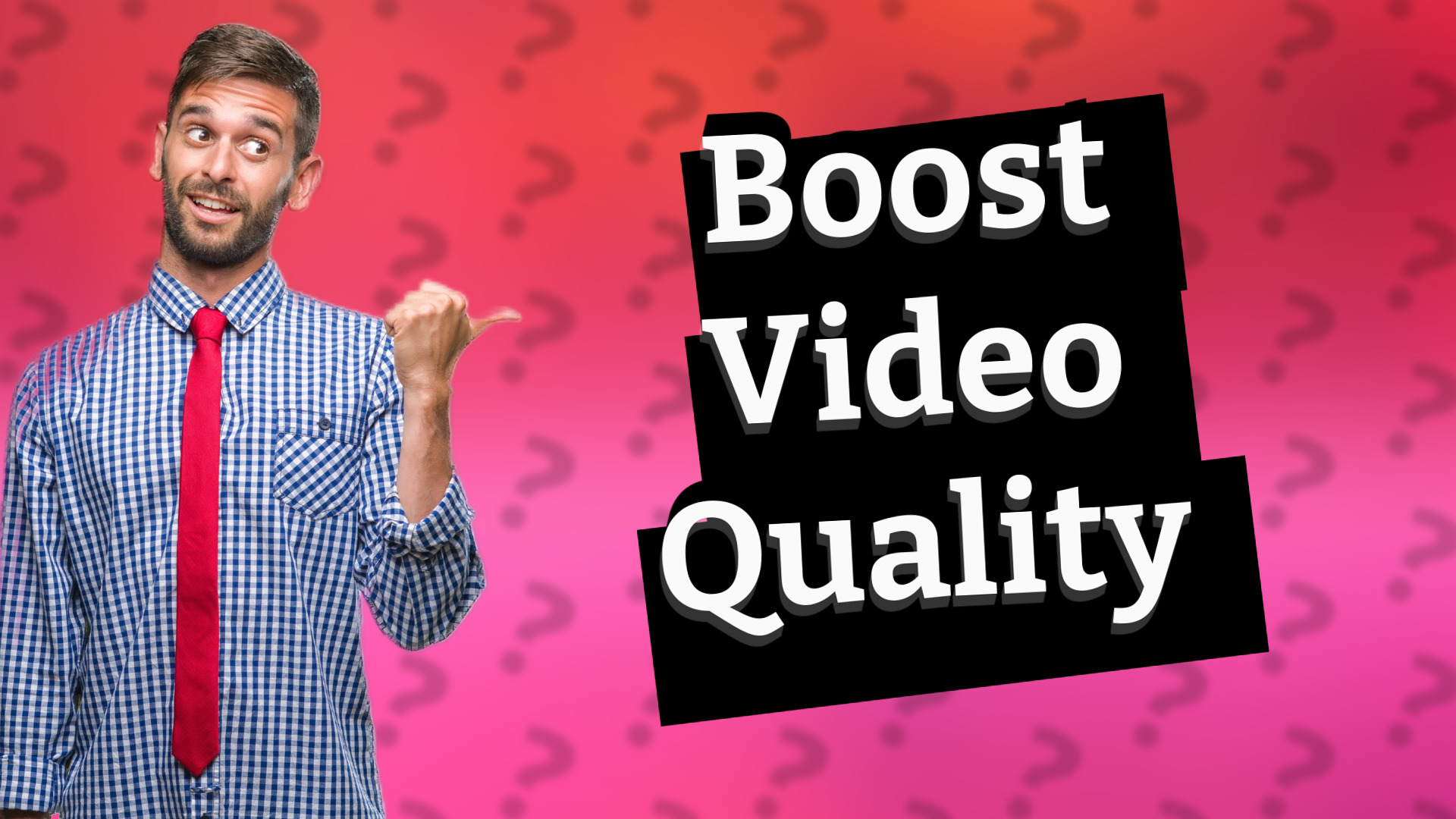 Boost Video Quality