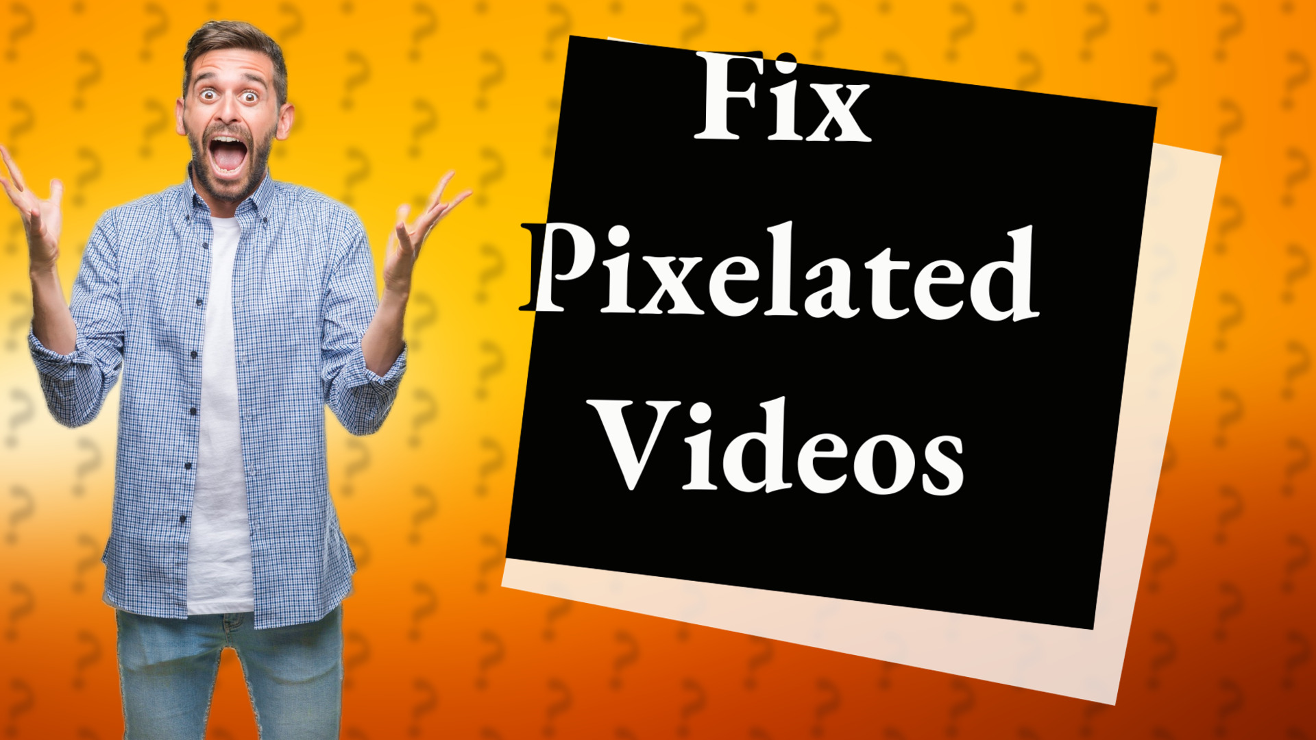 Fix Pixelated Videos