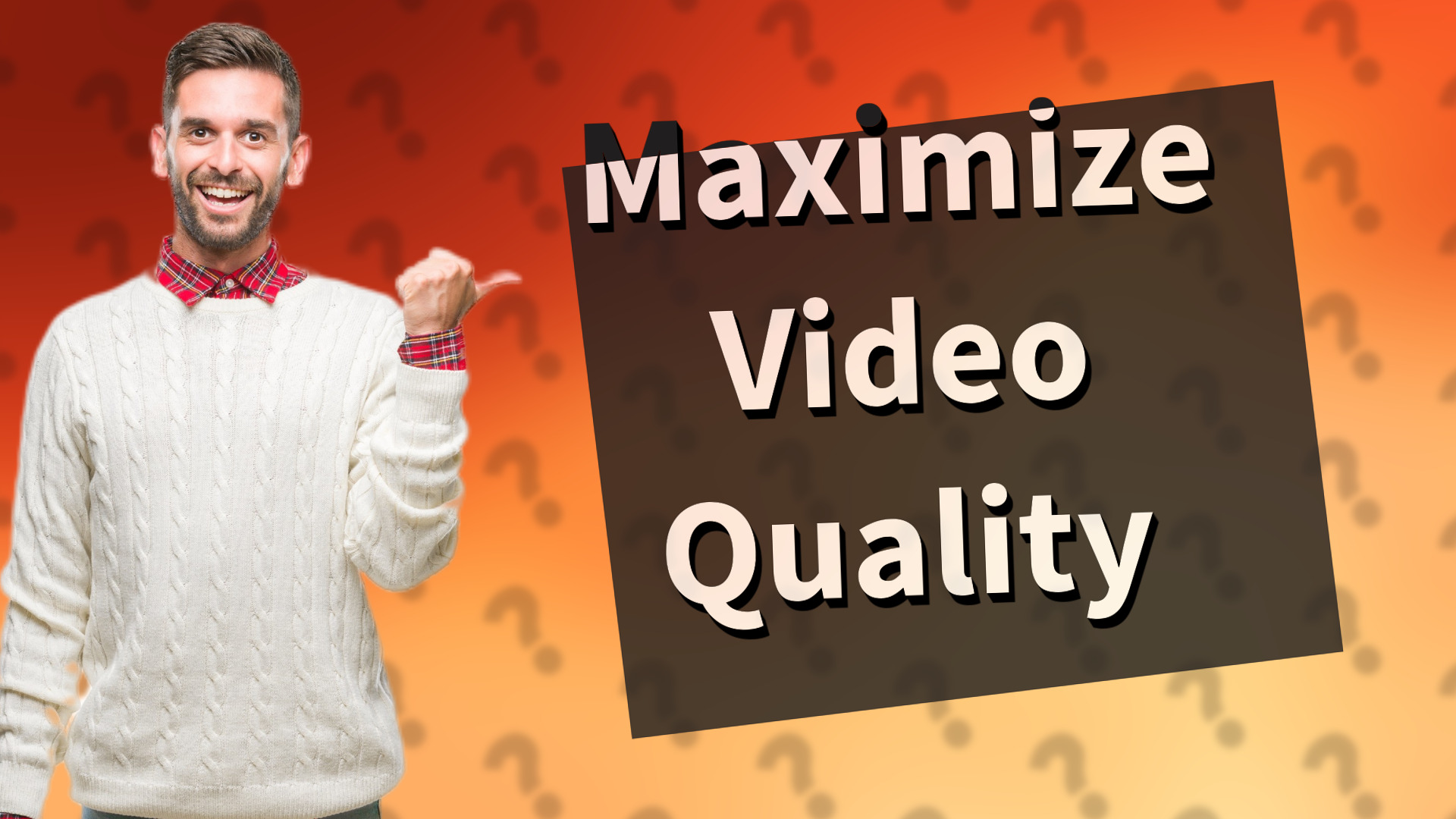 Maximize Video Quality