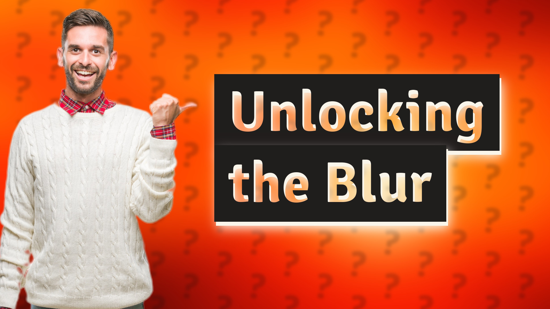 Unlocking the Blur