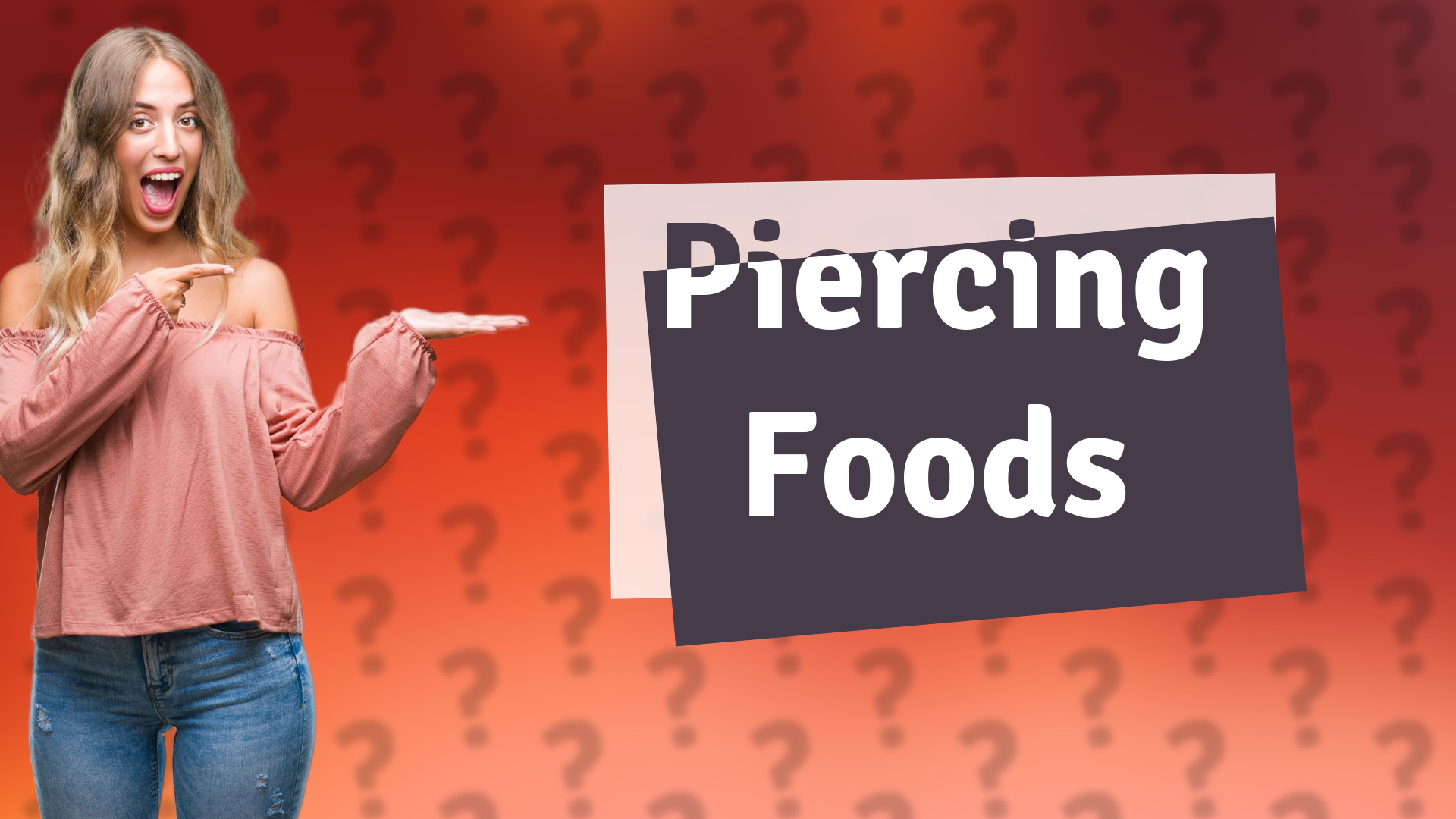 Piercing Foods