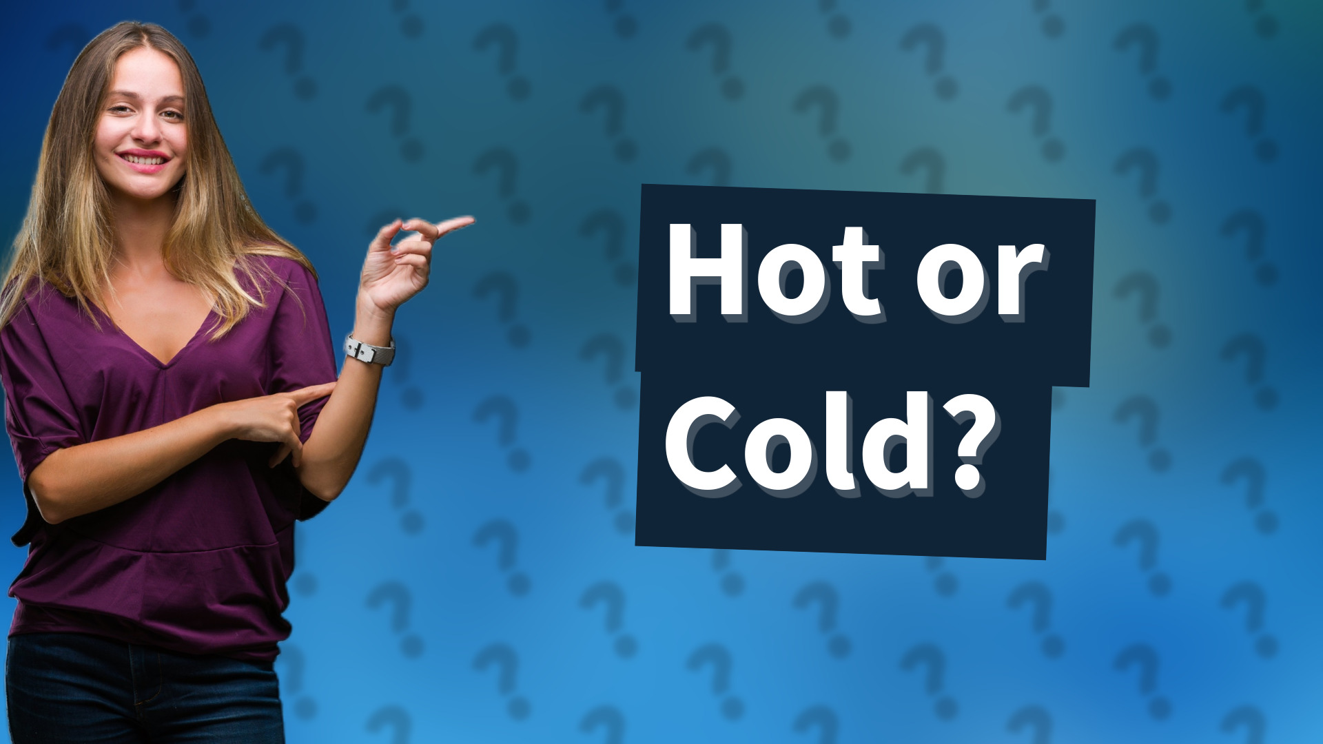 Hot or Cold?