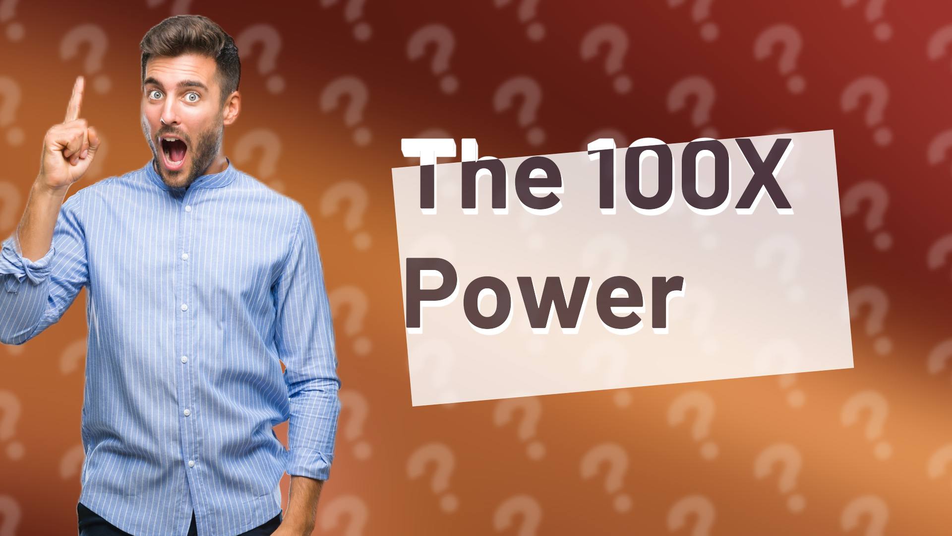 The 100X Power