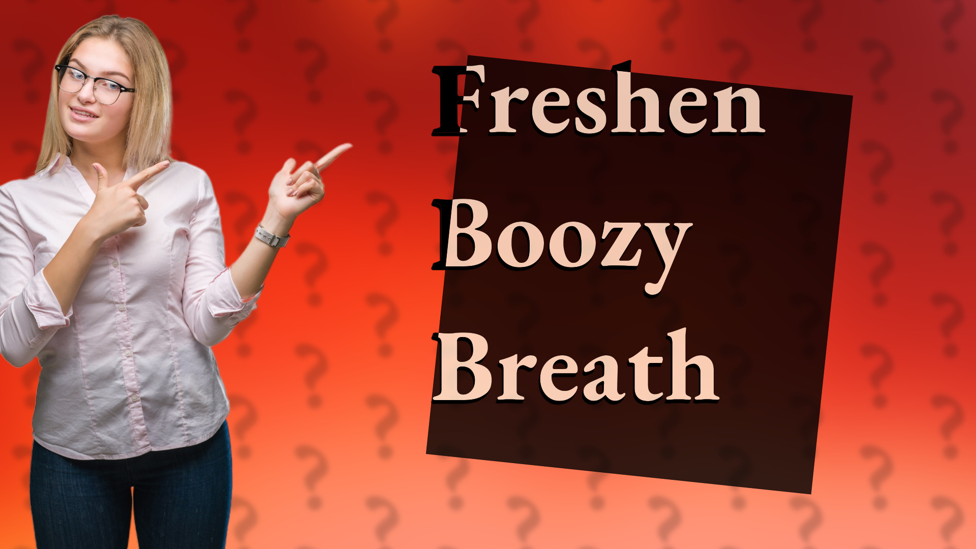 Freshen Boozy Breath