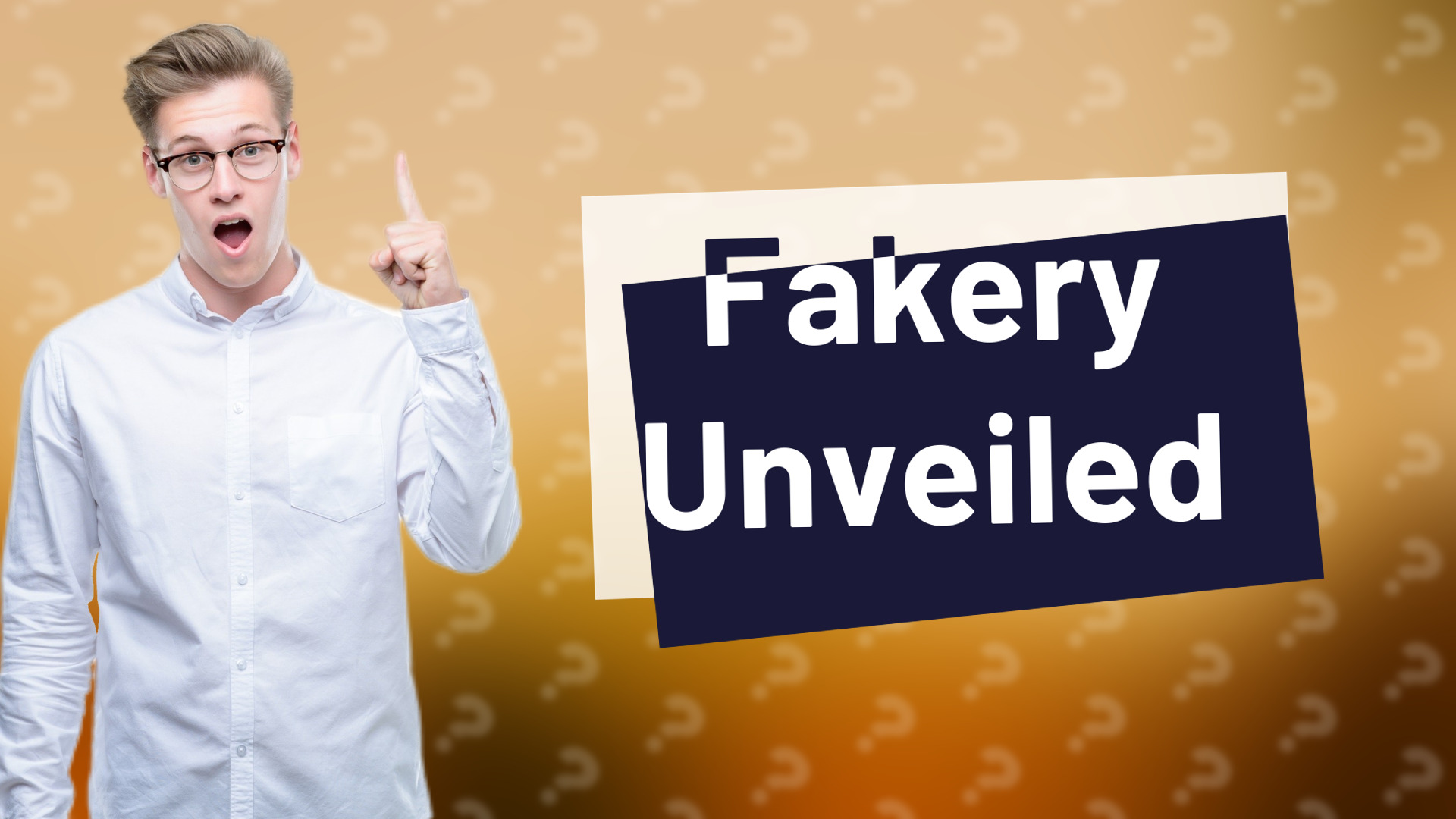 Fakery Unveiled