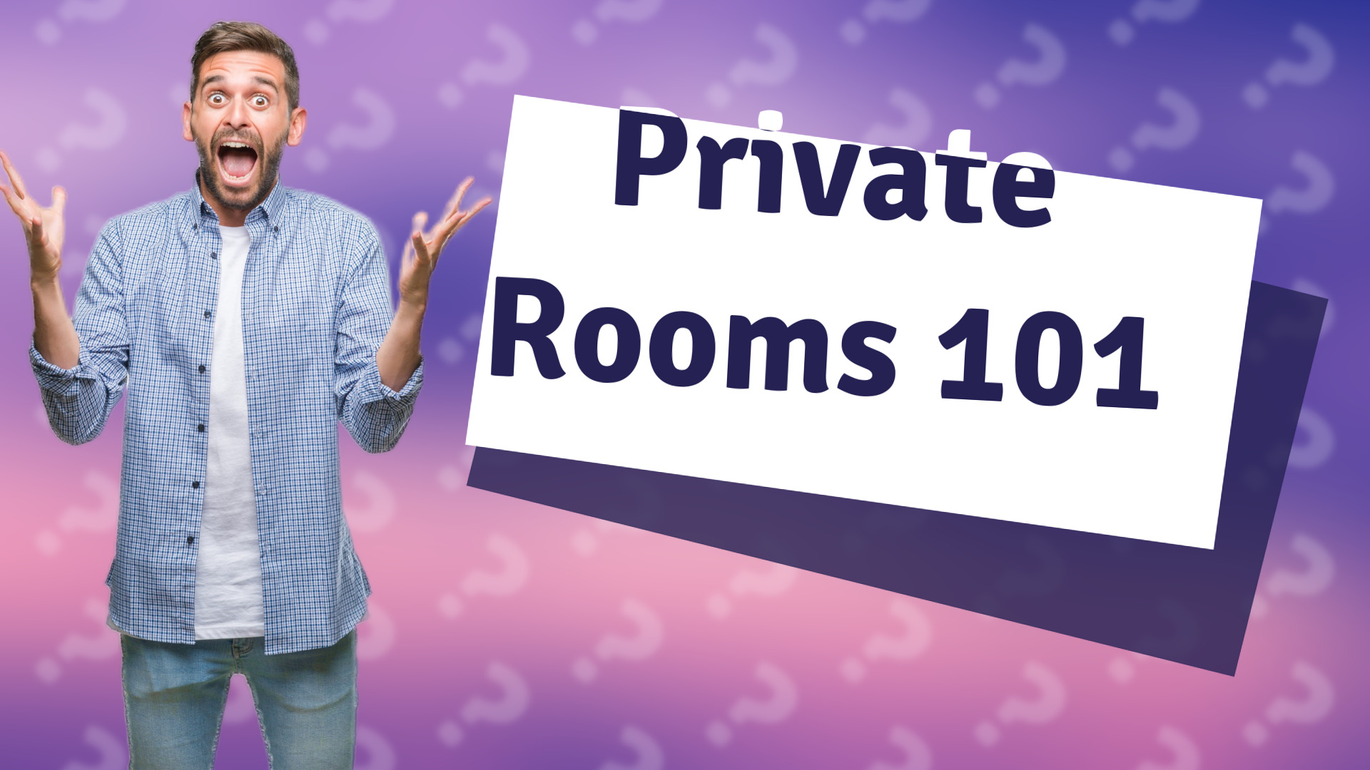 Private Rooms 101