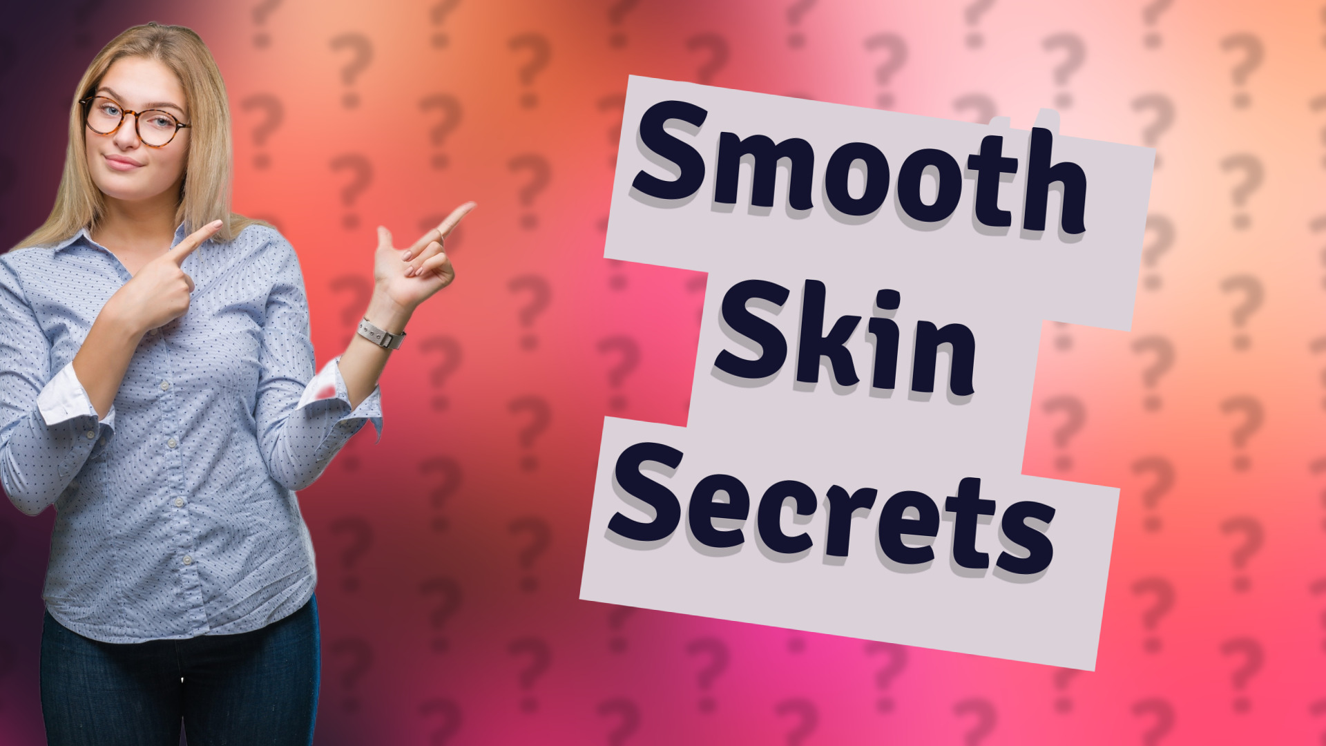 Smooth Skin Secrets