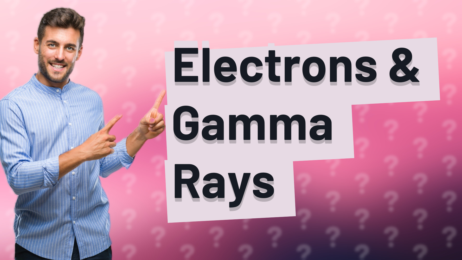 Electrons & Gamma Rays